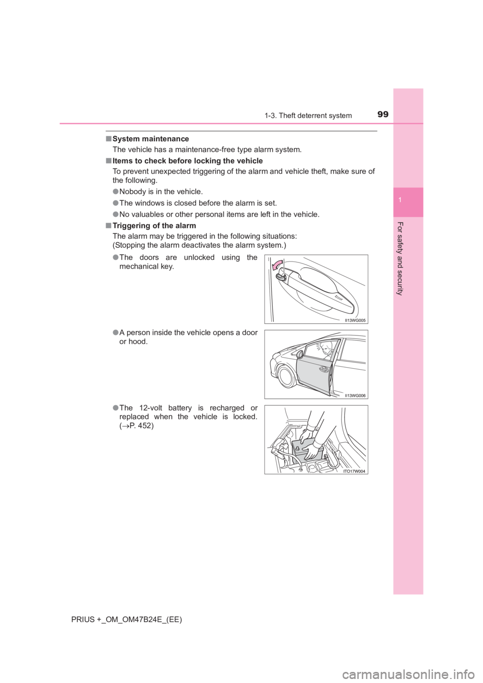 TOYOTA PRIUS PLUS 2017  Owners Manual 991-3. Theft deterrent system
1
PRIUS +_OM_OM47B24E_(EE)
For safety and security
■System maintenance
The vehicle has a maintenance-free type alarm system.
■ Items to check before locking the vehic