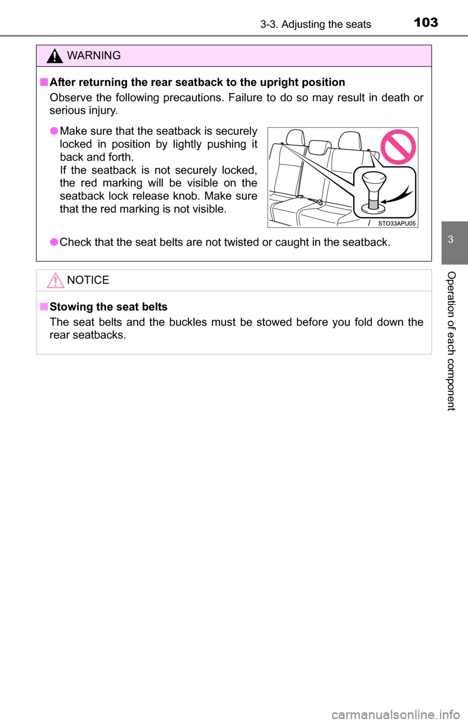 TOYOTA YARIS 2016 3.G Service Manual 1033-3. Adjusting the seats
3
Operation of each component
WARNING
■After returning the rear seatback to the upright position
Observe the following precautions. Failure to do so may result in death o