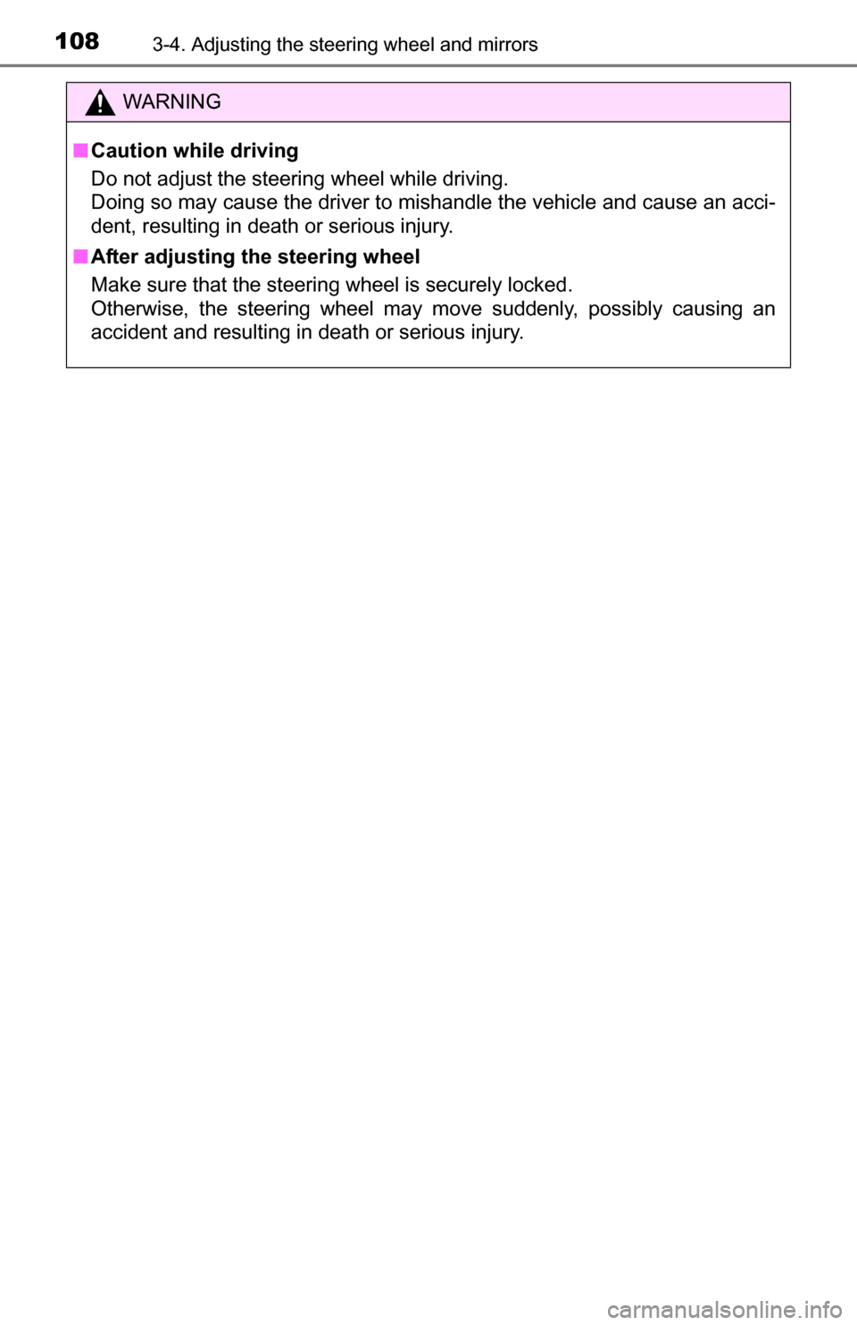 TOYOTA YARIS 2016 3.G Owners Manual 1083-4. Adjusting the steering wheel and mirrors
WARNING
■Caution while driving
Do not adjust the steering wheel while driving.
Doing so may cause the driver to mishandle the vehicle and cause an ac