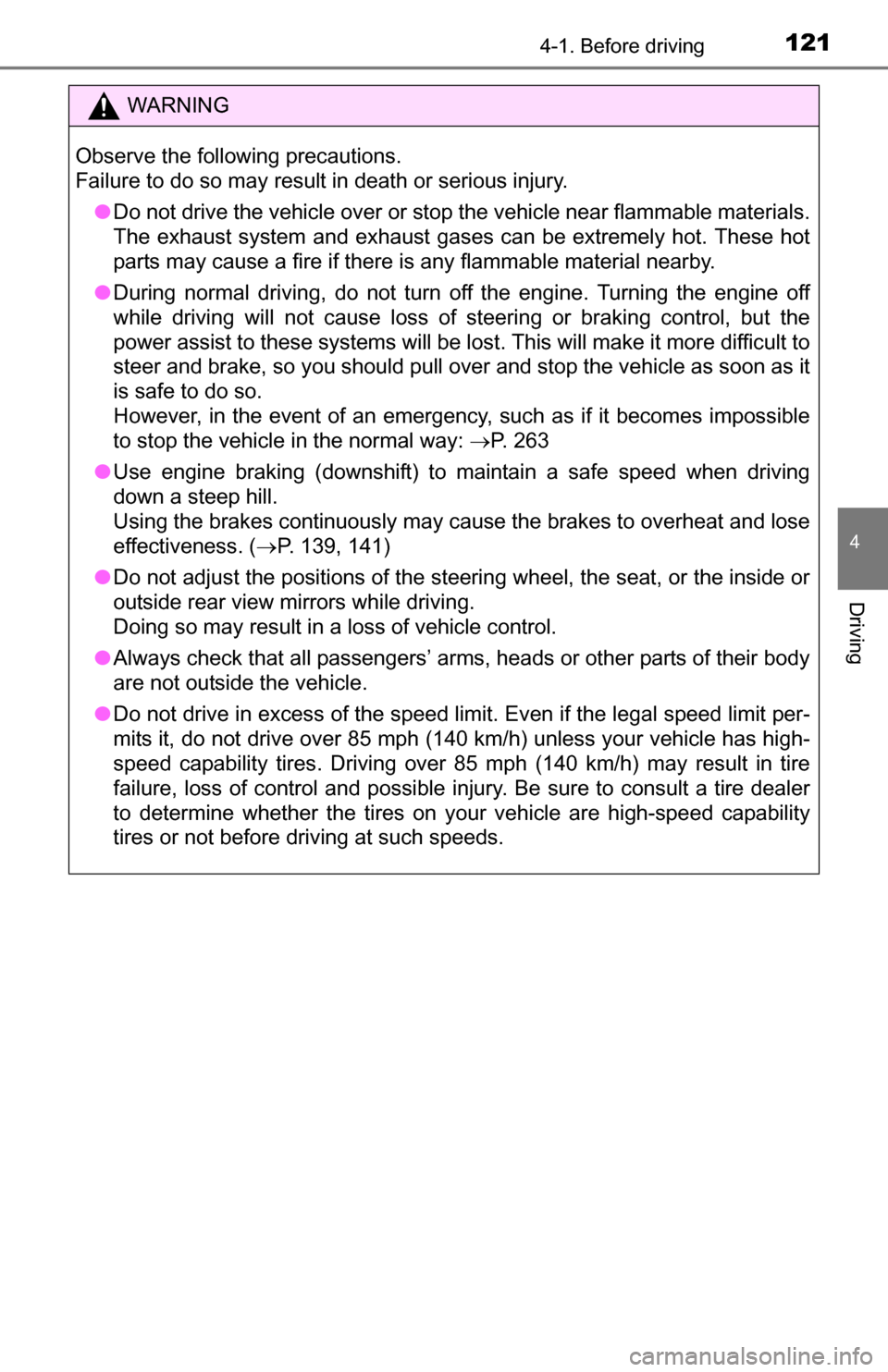 TOYOTA YARIS 2016 3.G Owners Guide 1214-1. Before driving
4
Driving
WARNING
Observe the following precautions. 
Failure to do so may result in death or serious injury.● Do not drive the vehicle over or stop the vehicle near flammable