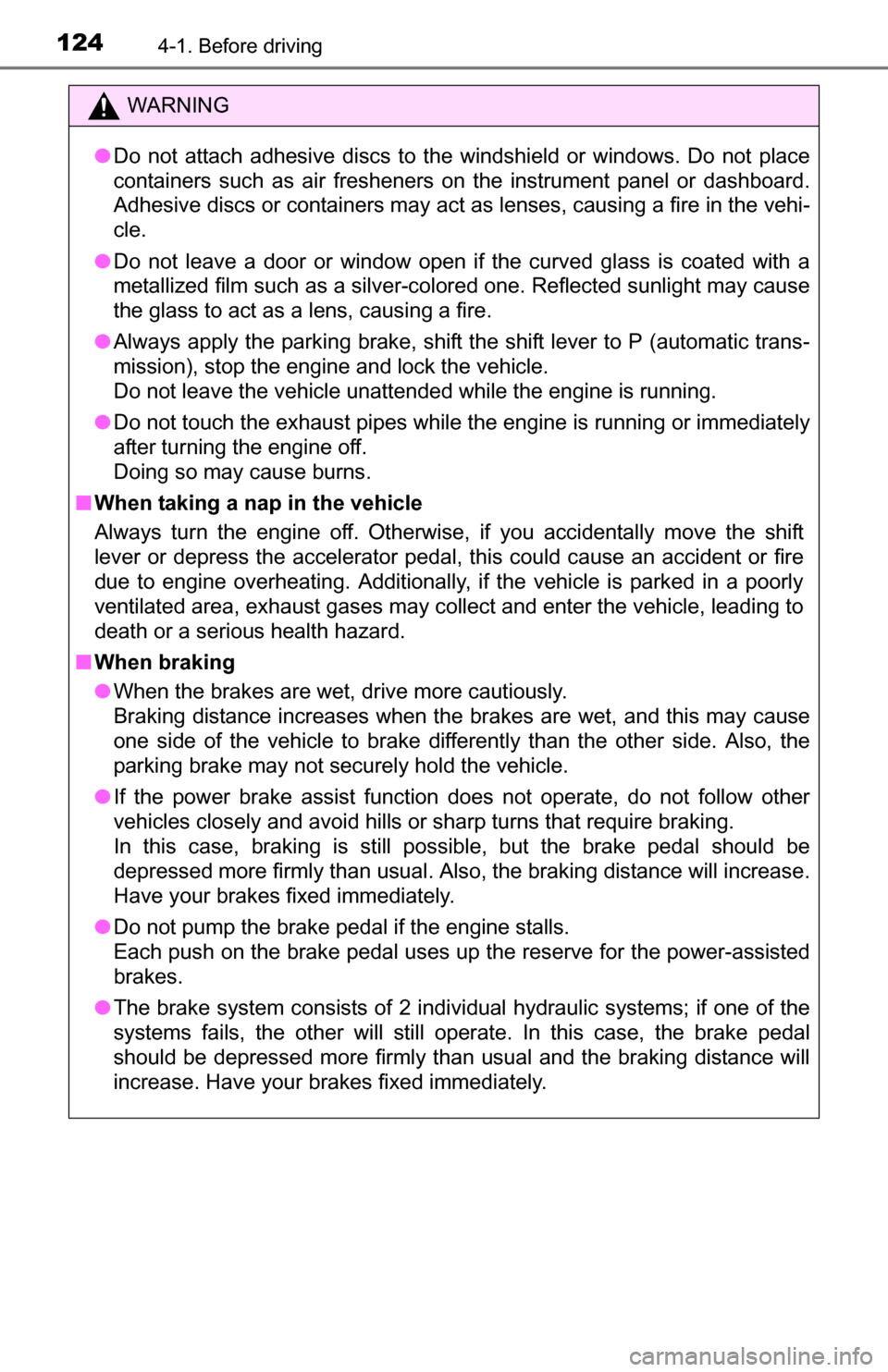 TOYOTA YARIS 2016 3.G Owners Manual 1244-1. Before driving
WARNING
●Do not attach adhesive discs to the windshield or windows. Do not place
containers such as air fresheners on the instrument panel or dashboard.
Adhesive discs or cont