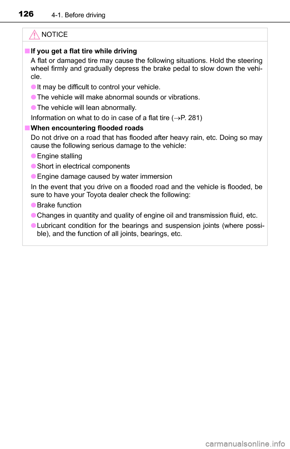 TOYOTA YARIS 2016 3.G Owners Manual 1264-1. Before driving
NOTICE
■If you get a flat tire while driving
A flat or damaged tire may cause the following situations. Hold the steering
wheel firmly and gradually depress the brake pedal t TOYOTA YARIS 2016 3.G Owners Manual 1264-1. Before driving
NOTICE
■If you get a flat tire while driving
A flat or damaged tire may cause the following situations. Hold the steering
wheel firmly and gradually depress the brake pedal t