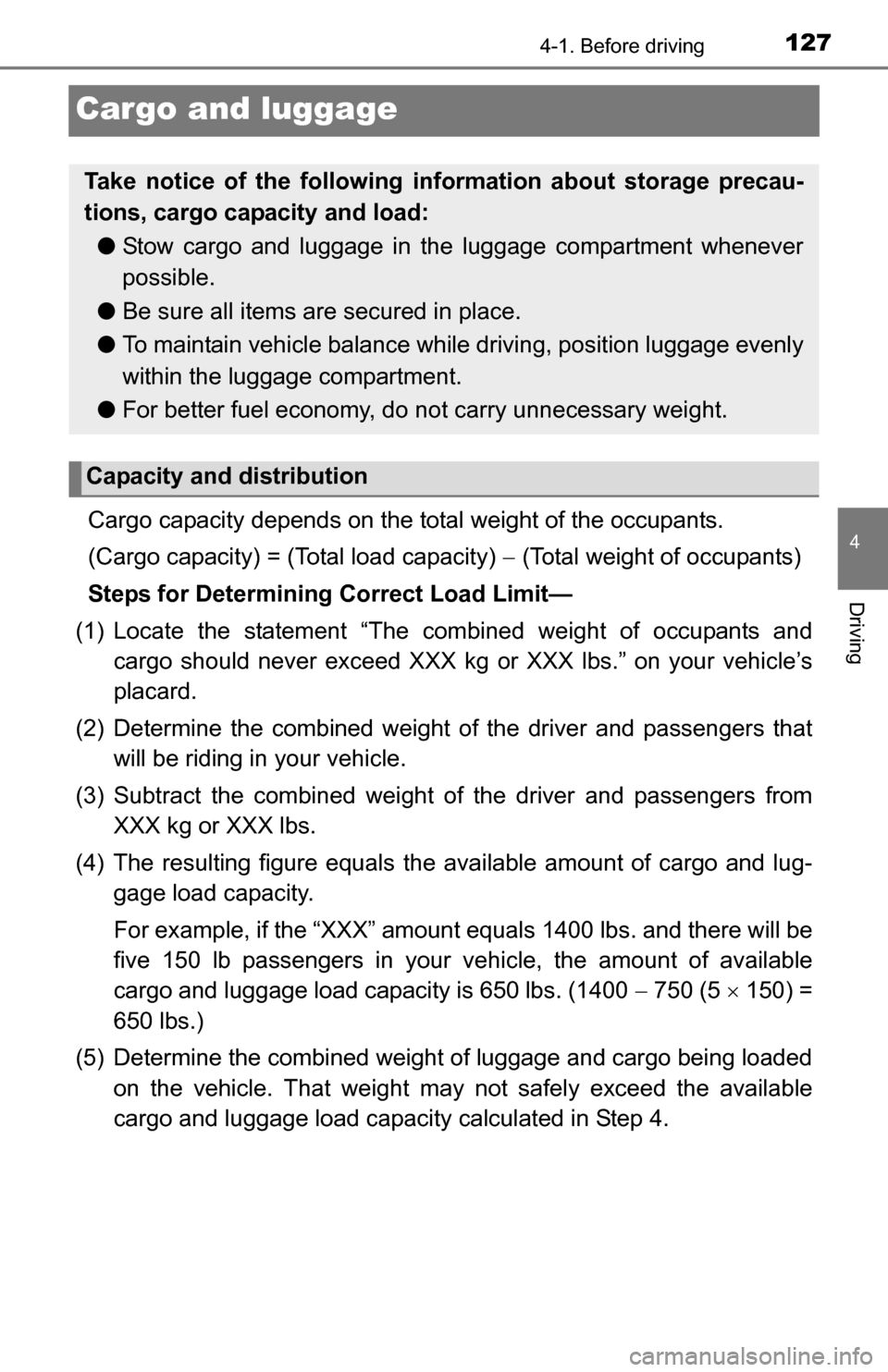 TOYOTA YARIS 2016 3.G Owners Manual 1274-1. Before driving
4
Driving
Cargo and luggage
Cargo capacity depends on the total weight of the occupants.
(Cargo capacity) = (Total load capacity) (Total weight of occupants)
Steps for Deter TOYOTA YARIS 2016 3.G Owners Manual 1274-1. Before driving
4
Driving
Cargo and luggage
Cargo capacity depends on the total weight of the occupants.
(Cargo capacity) = (Total load capacity) (Total weight of occupants)
Steps for Deter