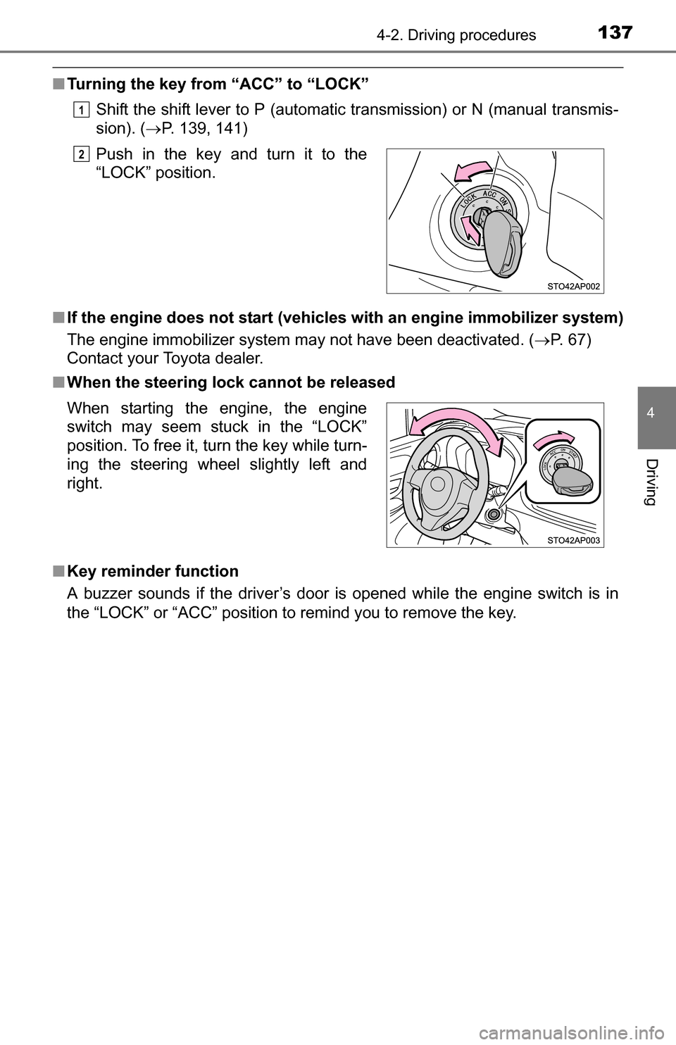 TOYOTA YARIS 2016 3.G Owners Manual 1374-2. Driving procedures
4
Driving
■Turning the key from “ACC” to “LOCK”
Shift the shift lever to P (automatic transmission) or N (manual transmis-
sion). ( P. 139, 141)
■ If the engi
