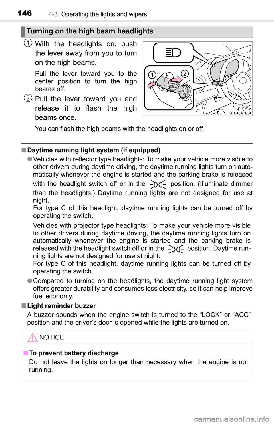 TOYOTA YARIS 2016 3.G Owners Manual 1464-3. Operating the lights and wipers
With the headlights on, push
the lever away from you to turn
on the high beams. 
Pull the lever toward you to the
center position to turn the high
beams off.
Pu