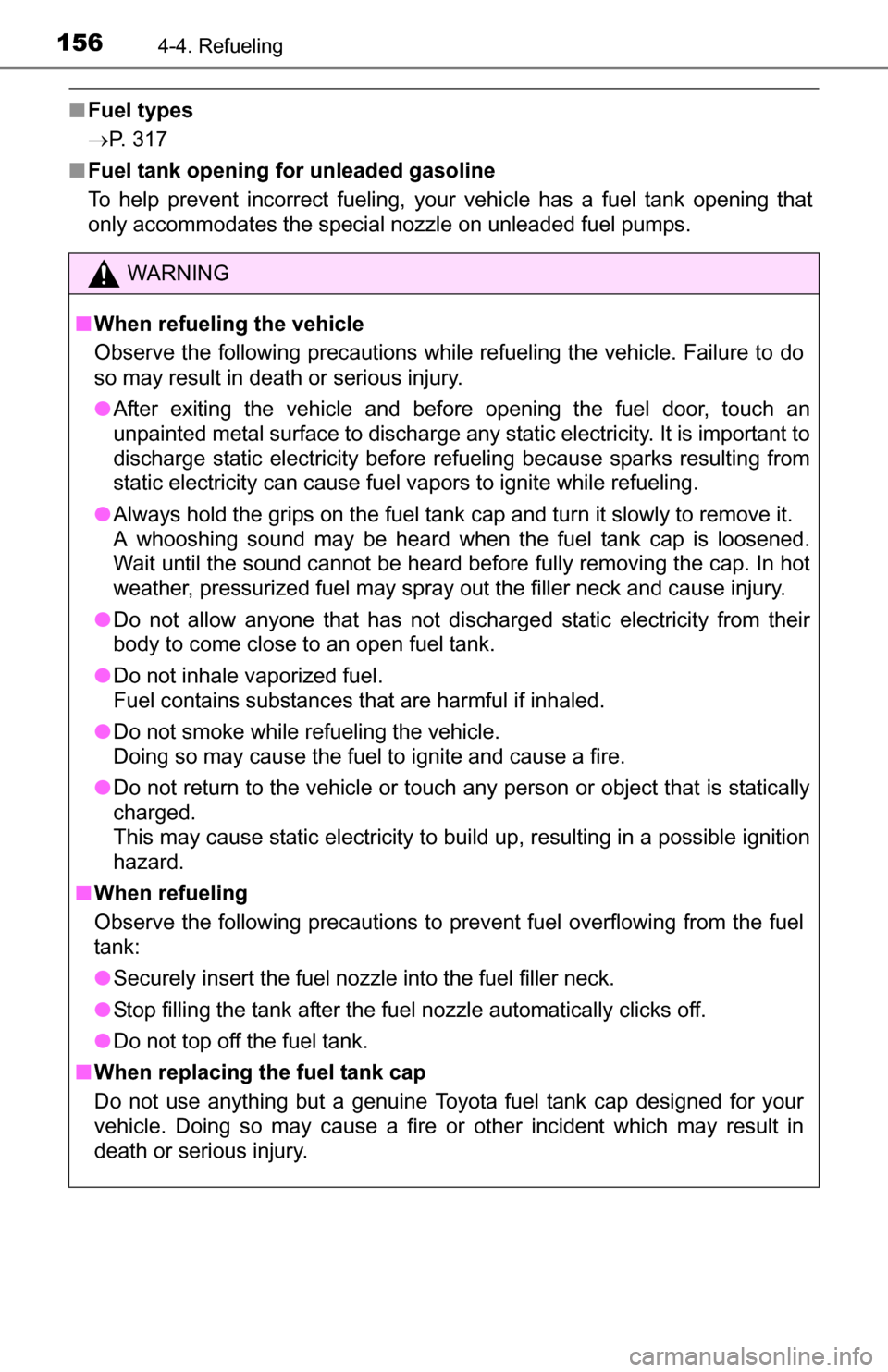 TOYOTA YARIS 2016 3.G Owners Manual 1564-4. Refueling
■Fuel types
P. 317
■ Fuel tank opening for unleaded gasoline
To help prevent incorrect fueling, your vehicle has a fuel tank opening that
only accommodates the special nozzle TOYOTA YARIS 2016 3.G Owners Manual 1564-4. Refueling
■Fuel types
P. 317
■ Fuel tank opening for unleaded gasoline
To help prevent incorrect fueling, your vehicle has a fuel tank opening that
only accommodates the special nozzle