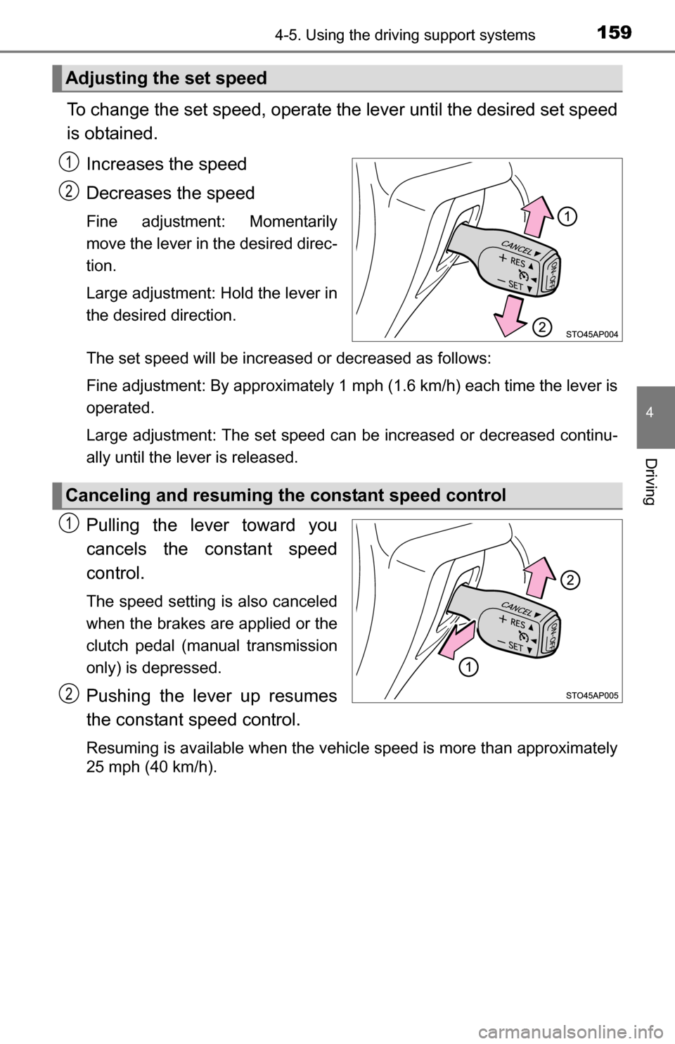 TOYOTA YARIS 2016 3.G Owners Manual 1594-5. Using the driving support systems
4
Driving
To change the set speed, operate the lever until the desired set speed
is obtained.Increases the speed
Decreases the speed
Fine adjustment: Momentar