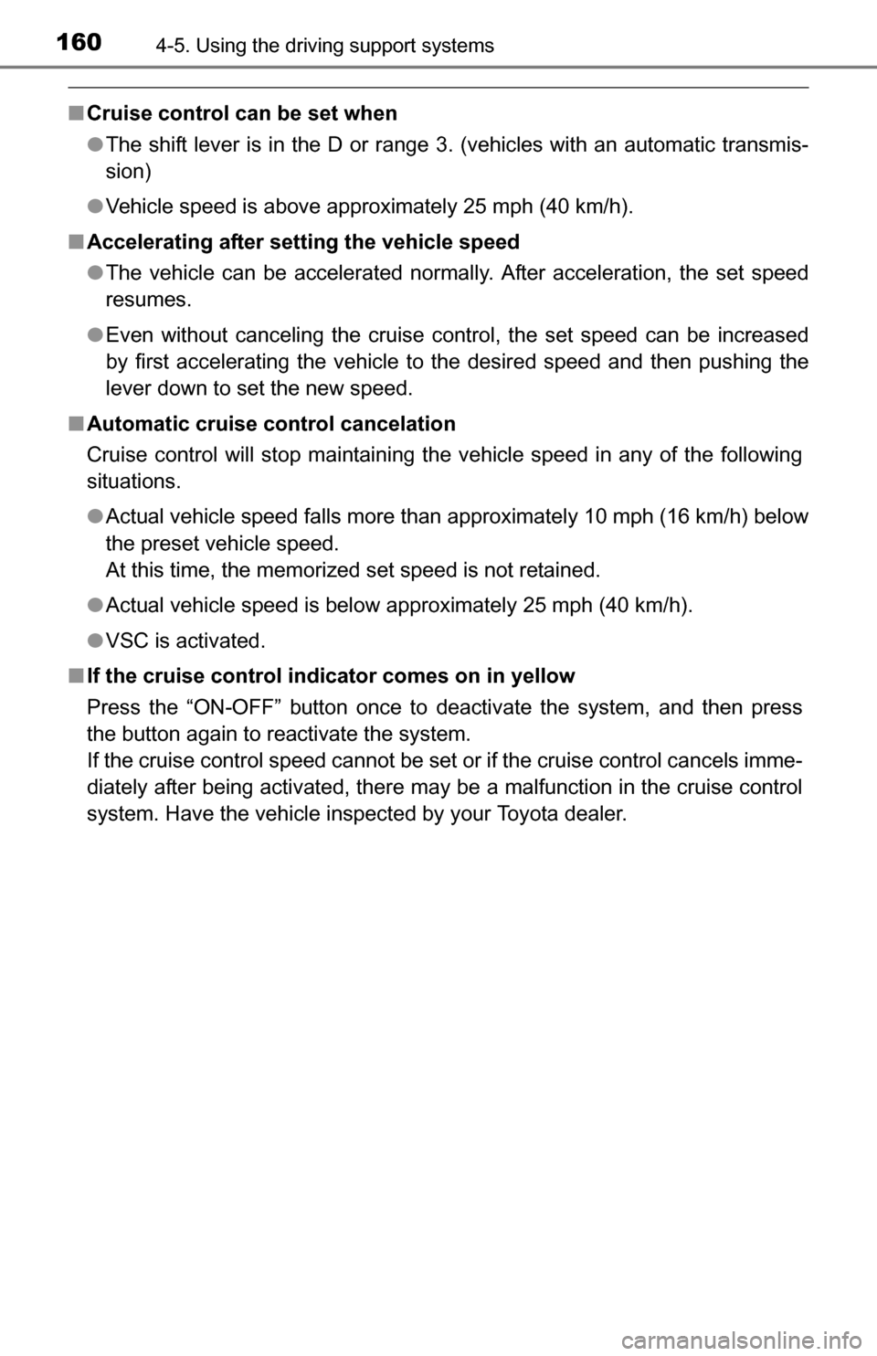 TOYOTA YARIS 2016 3.G Owners Manual 1604-5. Using the driving support systems
■Cruise control can be set when
●The shift lever is in the D or range 3. (vehicles with an automatic transmis-
sion)
● Vehicle speed is above approximat TOYOTA YARIS 2016 3.G Owners Manual 1604-5. Using the driving support systems
■Cruise control can be set when
●The shift lever is in the D or range 3. (vehicles with an automatic transmis-
sion)
● Vehicle speed is above approximat