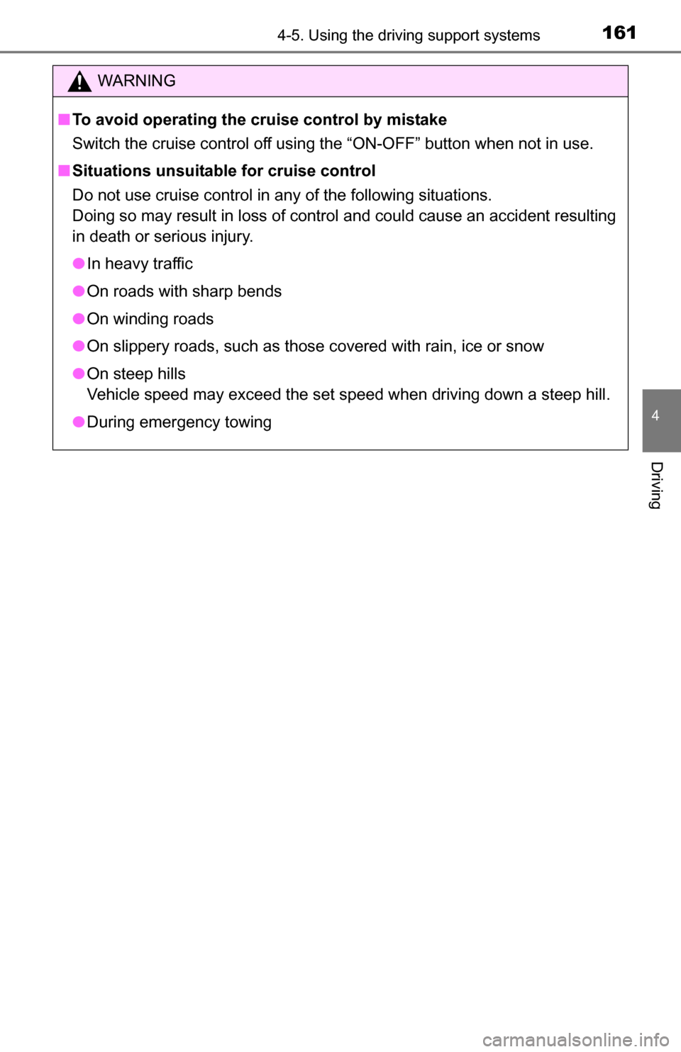 TOYOTA YARIS 2016 3.G Owners Manual 1614-5. Using the driving support systems
4
Driving
WARNING
■To avoid operating the cruise control by mistake
Switch the cruise control off using the “ON-OFF” button when not in use.
■ Situati