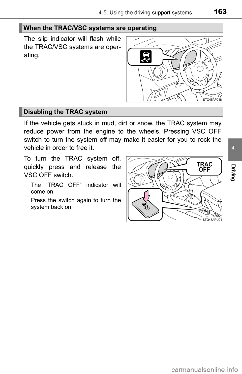 TOYOTA YARIS 2016 3.G Service Manual 1634-5. Using the driving support systems
4
Driving
The slip indicator will flash while
the TRAC/VSC systems are oper-
ating.
If the vehicle gets stuck in mud, dirt or snow, the TRAC system may
reduce