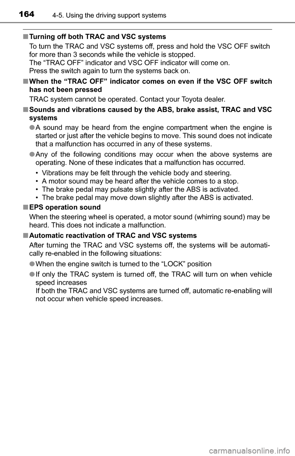 TOYOTA YARIS 2016 3.G Owners Manual 1644-5. Using the driving support systems
■Turning off both TRAC and VSC systems
To turn the TRAC and VSC systems off, press and hold the VSC OFF switch
for more than 3 seconds while the vehicle is 