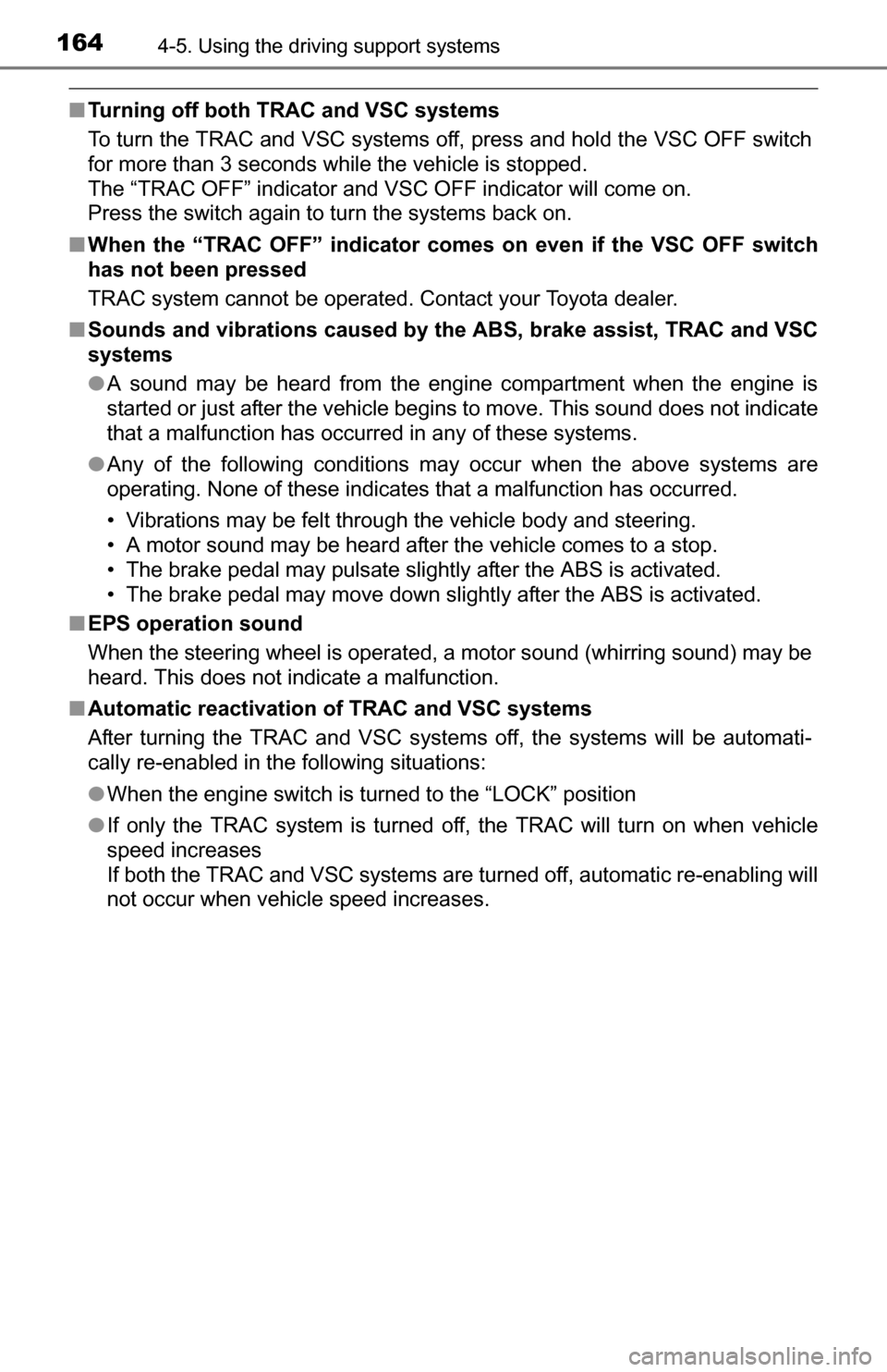 TOYOTA YARIS 2016 3.G Owners Manual 1644-5. Using the driving support systems
■Turning off both TRAC and VSC systems
To turn the TRAC and VSC systems off, press and hold the VSC OFF switch
for more than 3 seconds while the vehicle is TOYOTA YARIS 2016 3.G Owners Manual 1644-5. Using the driving support systems
■Turning off both TRAC and VSC systems
To turn the TRAC and VSC systems off, press and hold the VSC OFF switch
for more than 3 seconds while the vehicle is