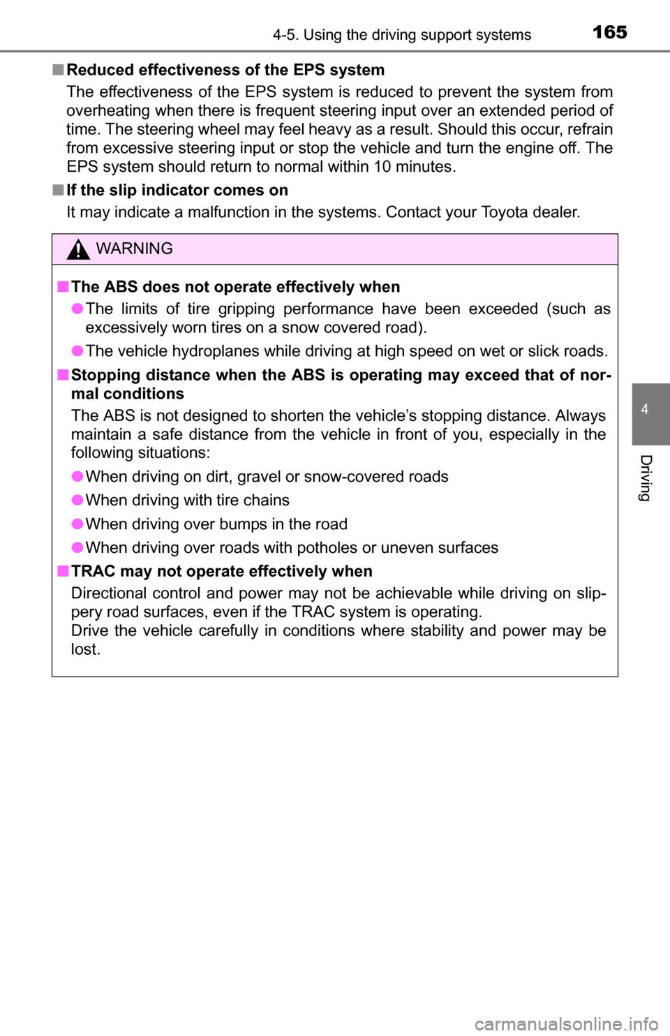 TOYOTA YARIS 2016 3.G User Guide 1654-5. Using the driving support systems
4
Driving
■Reduced effectiveness of the EPS system
The effectiveness of the EPS system is reduced to prevent the system from
overheating when there is frequ