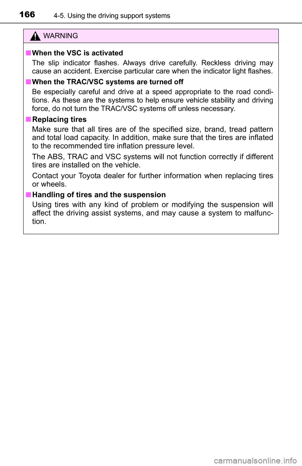 TOYOTA YARIS 2016 3.G Owners Manual 1664-5. Using the driving support systems
WARNING
■When the VSC is activated
The slip indicator flashes. Always drive carefully. Reckless driving may
cause an accident. Exercise particular care when TOYOTA YARIS 2016 3.G Owners Manual 1664-5. Using the driving support systems
WARNING
■When the VSC is activated
The slip indicator flashes. Always drive carefully. Reckless driving may
cause an accident. Exercise particular care when