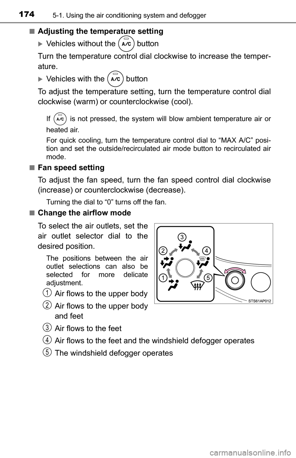 TOYOTA YARIS 2016 3.G Owners Manual 1745-1. Using the air conditioning system and defogger
■Adjusting the temperature setting
Vehicles without the   button
Turn the temperature control dial clockwise to increase the temper-
ature.
