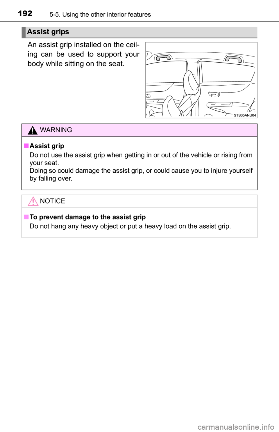 TOYOTA YARIS 2016 3.G Owners Manual 1925-5. Using the other interior features
An assist grip installed on the ceil-
ing can be used to support your
body while sitting on the seat.
Assist grips
WARNING
■Assist grip
Do not use the assis TOYOTA YARIS 2016 3.G Owners Manual 1925-5. Using the other interior features
An assist grip installed on the ceil-
ing can be used to support your
body while sitting on the seat.
Assist grips
WARNING
■Assist grip
Do not use the assis