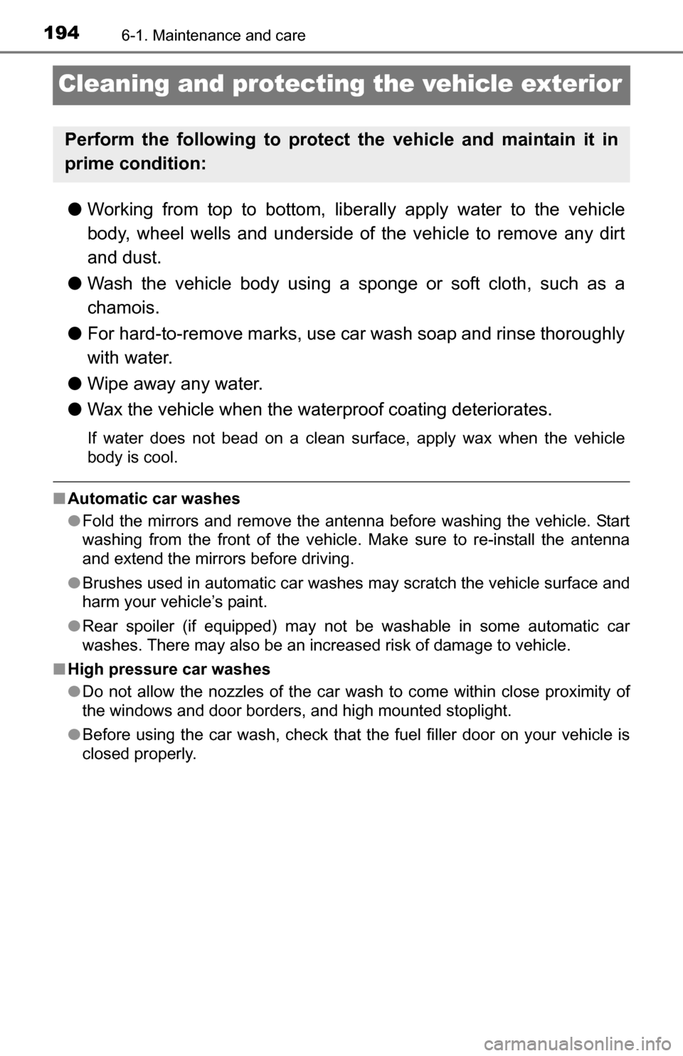 TOYOTA YARIS 2016 3.G Owners Manual 1946-1. Maintenance and care
Cleaning and protecting the vehicle exterior
●Working from top to bottom, liber ally apply water to the vehicle
body, wheel wells and underside of the vehicle to remove TOYOTA YARIS 2016 3.G Owners Manual 1946-1. Maintenance and care
Cleaning and protecting the vehicle exterior
●Working from top to bottom, liber ally apply water to the vehicle
body, wheel wells and underside of the vehicle to remove