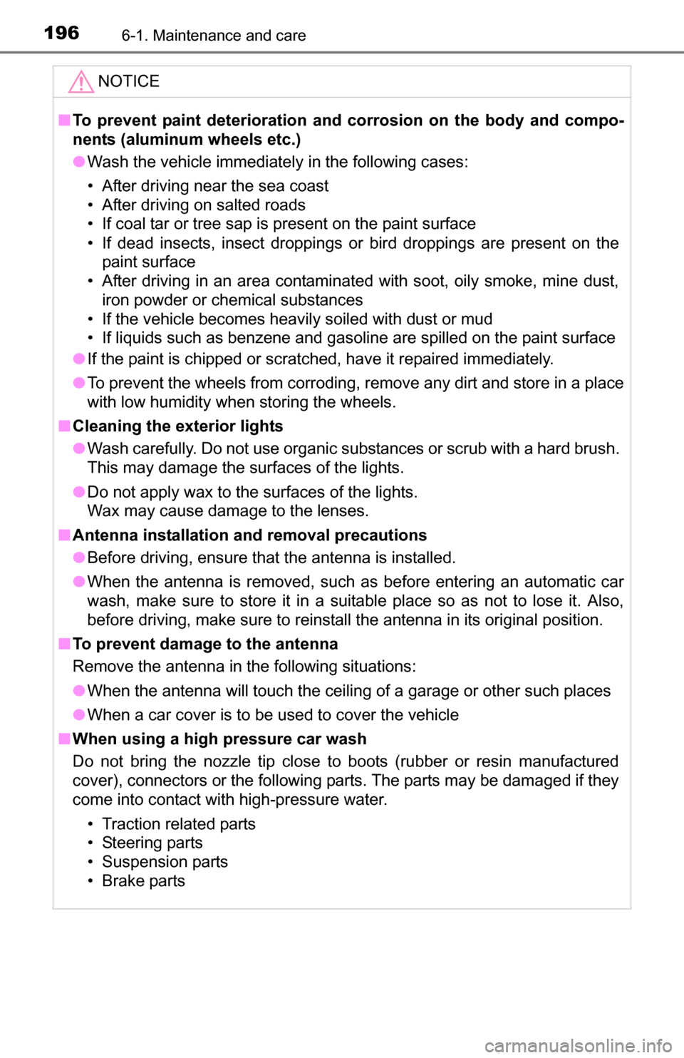 TOYOTA YARIS 2016 3.G Owners Manual 1966-1. Maintenance and care
NOTICE
■To prevent paint deterioration and corrosion on the body and compo-
nents (aluminum wheels etc.)
● Wash the vehicle immediately in the following cases:
• Af TOYOTA YARIS 2016 3.G Owners Manual 1966-1. Maintenance and care
NOTICE
■To prevent paint deterioration and corrosion on the body and compo-
nents (aluminum wheels etc.)
● Wash the vehicle immediately in the following cases:
• Af