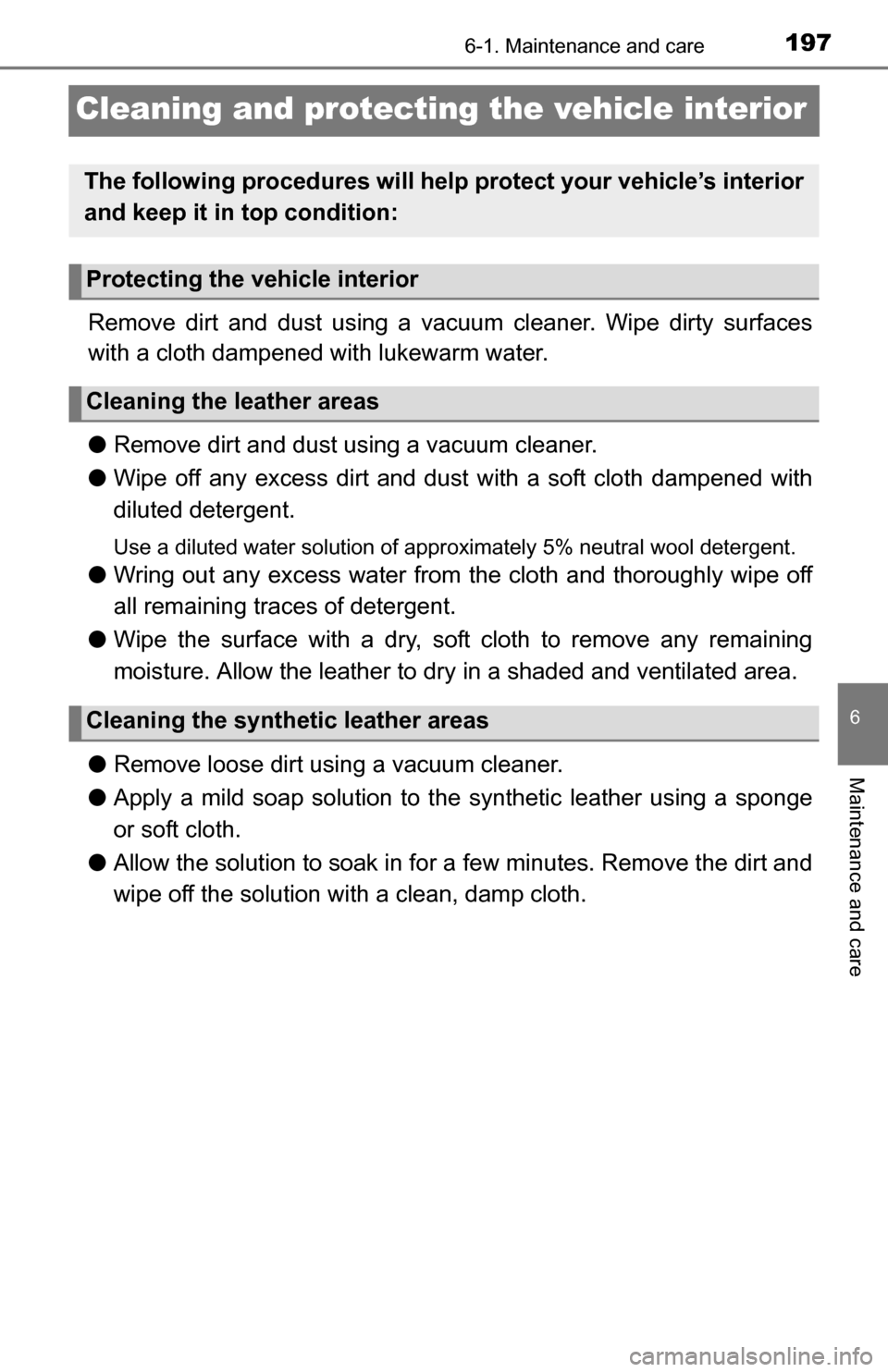 TOYOTA YARIS 2016 3.G Owners Manual 1976-1. Maintenance and care
6
Maintenance and care
Cleaning and protecting the vehicle interior
Remove dirt and dust using a vacuum cleaner. Wipe dirty surfaces
with a cloth dampened with lukewarm wa TOYOTA YARIS 2016 3.G Owners Manual 1976-1. Maintenance and care
6
Maintenance and care
Cleaning and protecting the vehicle interior
Remove dirt and dust using a vacuum cleaner. Wipe dirty surfaces
with a cloth dampened with lukewarm wa