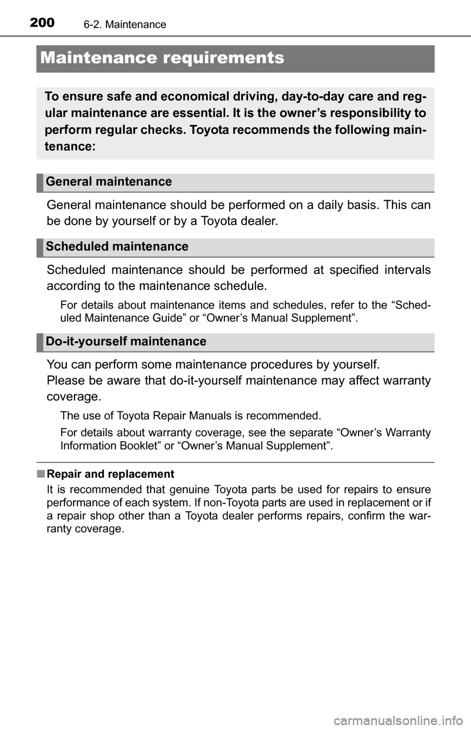 TOYOTA YARIS 2016 3.G Owners Manual 2006-2. Maintenance
Maintenance requirements
General maintenance should be performed on a daily basis. This can
be done by yourself or by a Toyota dealer.
Scheduled maintenance should be performed at 