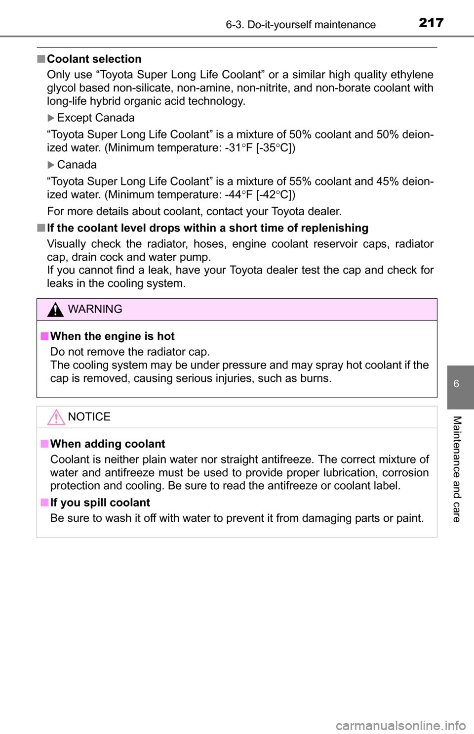 TOYOTA YARIS 2016 3.G Owners Manual 2176-3. Do-it-yourself maintenance
6
Maintenance and care
■Coolant selection
Only use “Toyota Super Long Life Coolant” or a similar high quality ethylene
glycol based non-silicate, non-amine, no