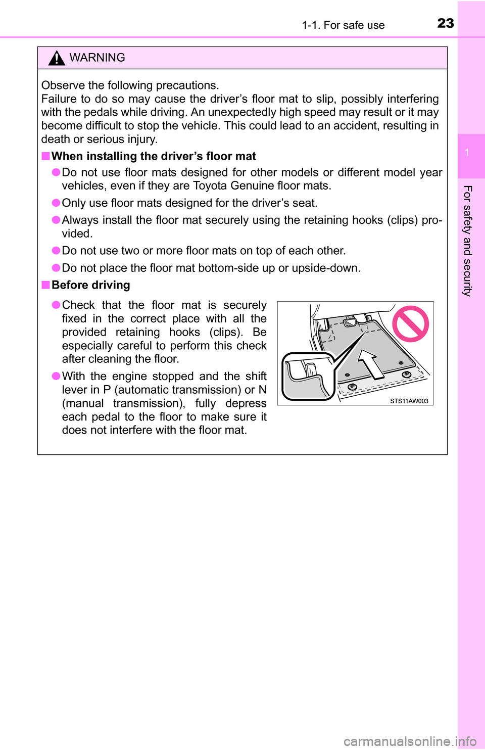 TOYOTA YARIS 2016 3.G Owners Manual 231-1. For safe use
1
For safety and security
WARNING
Observe the following precautions.
Failure to do so may cause the driver’s floor mat to slip, possibly interfering
with the pedals while drivin TOYOTA YARIS 2016 3.G Owners Manual 231-1. For safe use
1
For safety and security
WARNING
Observe the following precautions.
Failure to do so may cause the driver’s floor mat to slip, possibly interfering
with the pedals while drivin