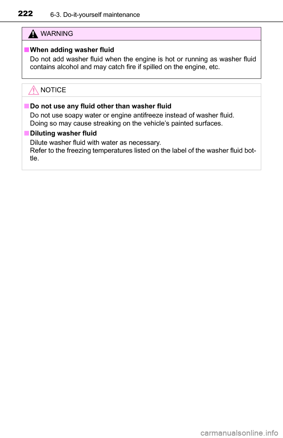 TOYOTA YARIS 2016 3.G Owners Manual 2226-3. Do-it-yourself maintenance
WARNING
■When adding washer fluid
Do not add washer fluid when the engine is hot or running as washer fluid
contains alcohol and may catch fire if spilled on the TOYOTA YARIS 2016 3.G Owners Manual 2226-3. Do-it-yourself maintenance
WARNING
■When adding washer fluid
Do not add washer fluid when the engine is hot or running as washer fluid
contains alcohol and may catch fire if spilled on the