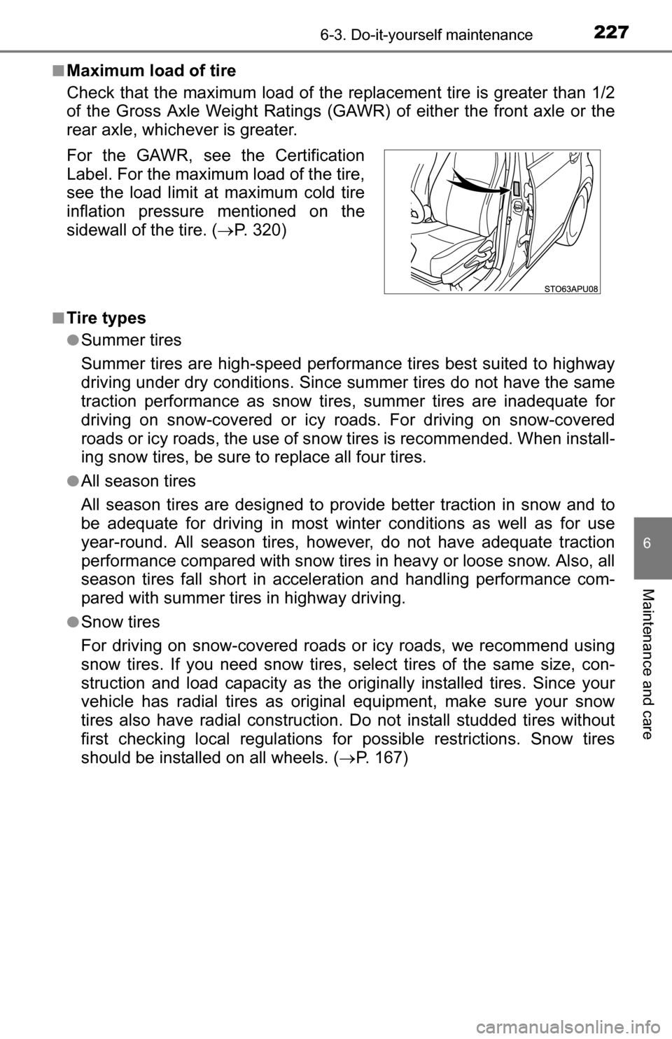 TOYOTA YARIS 2016 3.G Owners Manual 2276-3. Do-it-yourself maintenance
6
Maintenance and care
■Maximum load of tire
Check that the maximum load of the replacement tire is greater than 1/2
of the Gross Axle Weight Ratings (GAWR) of eit