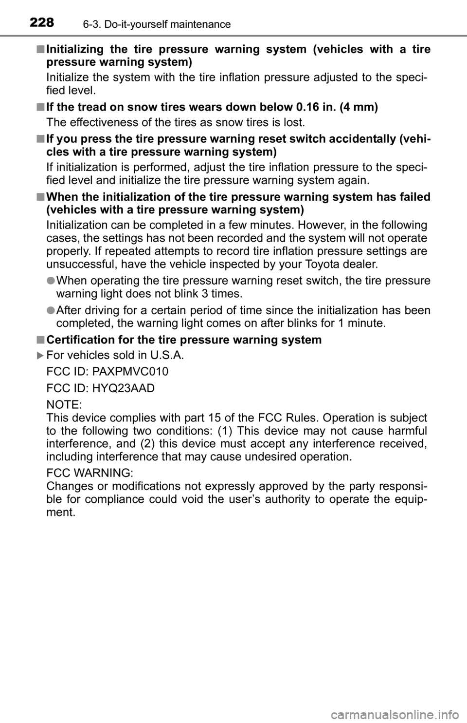TOYOTA YARIS 2016 3.G Owners Manual 2286-3. Do-it-yourself maintenance
■Initializing the tire pressure warning system (vehicles with a tire
pressure warning system)
Initialize the system with the tire infl ation pressure adjusted to t TOYOTA YARIS 2016 3.G Owners Manual 2286-3. Do-it-yourself maintenance
■Initializing the tire pressure warning system (vehicles with a tire
pressure warning system)
Initialize the system with the tire infl ation pressure adjusted to t