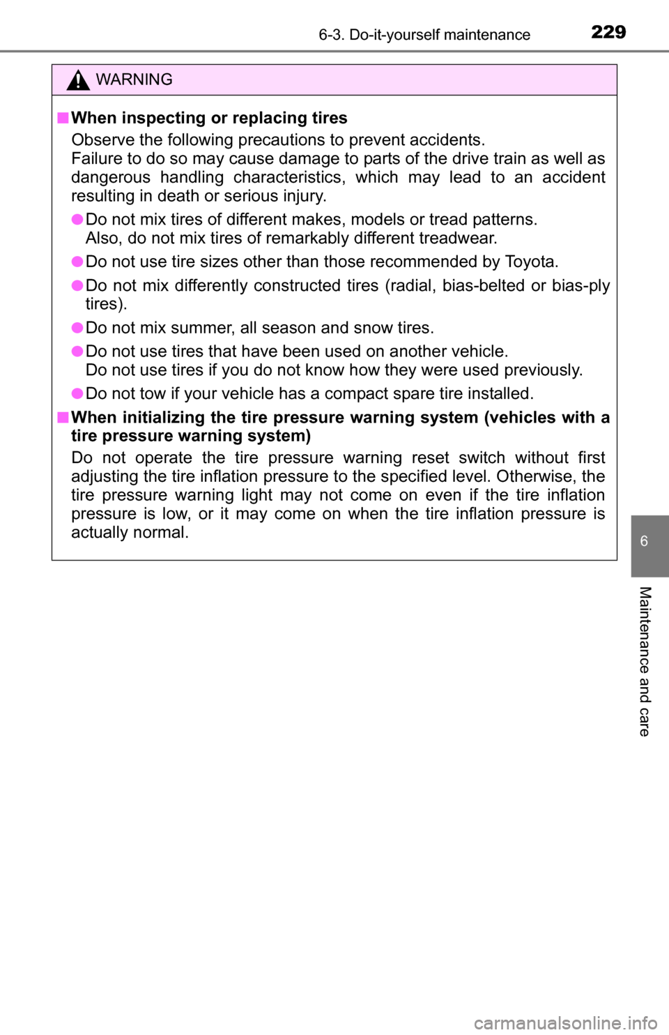 TOYOTA YARIS 2016 3.G User Guide 2296-3. Do-it-yourself maintenance
6
Maintenance and care
WARNING
■When inspecting or replacing tires
Observe the following precautions to prevent accidents.
Failure to do so may cause damage to par