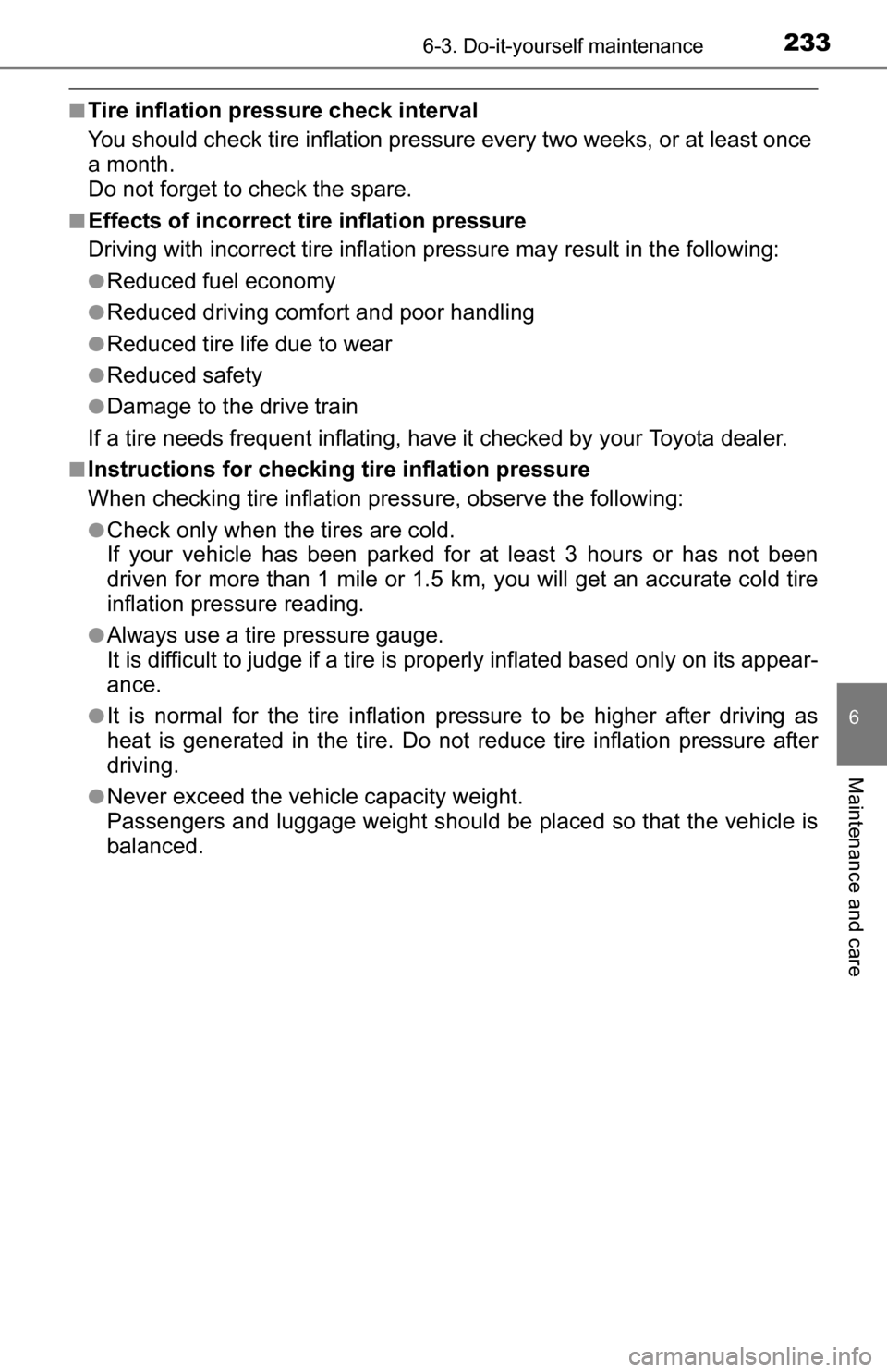 TOYOTA YARIS 2016 3.G Owners Manual 2336-3. Do-it-yourself maintenance
6
Maintenance and care
■Tire inflation pressure check interval
You should check tire inflation pressure every two weeks, or at least once
a month.
Do not forget to TOYOTA YARIS 2016 3.G Owners Manual 2336-3. Do-it-yourself maintenance
6
Maintenance and care
■Tire inflation pressure check interval
You should check tire inflation pressure every two weeks, or at least once
a month.
Do not forget to