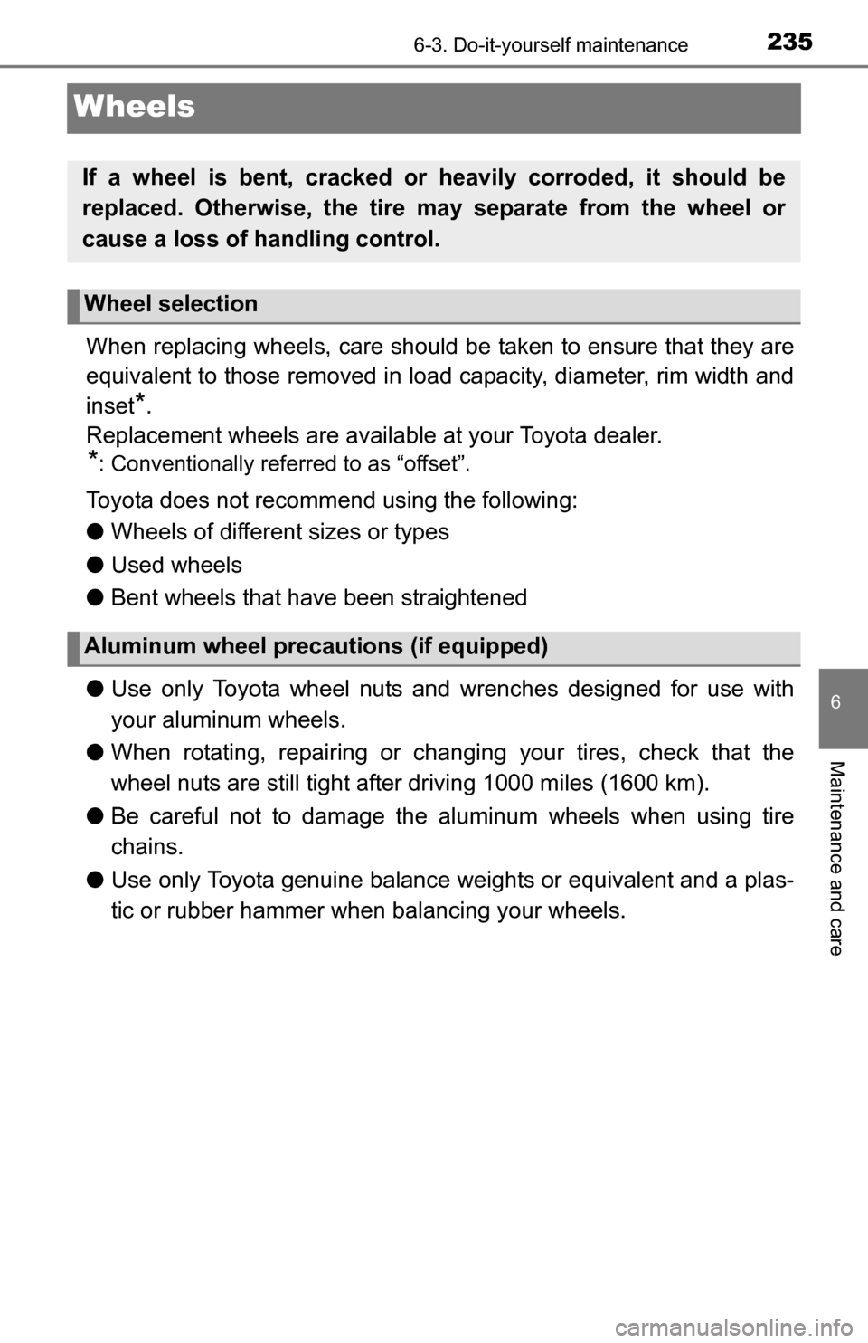 TOYOTA YARIS 2016 3.G Owners Manual 2356-3. Do-it-yourself maintenance
6
Maintenance and care
Wheels
When replacing wheels, care should be taken to ensure that they are
equivalent to those removed in load capacity, diameter, rim width a TOYOTA YARIS 2016 3.G Owners Manual 2356-3. Do-it-yourself maintenance
6
Maintenance and care
Wheels
When replacing wheels, care should be taken to ensure that they are
equivalent to those removed in load capacity, diameter, rim width a