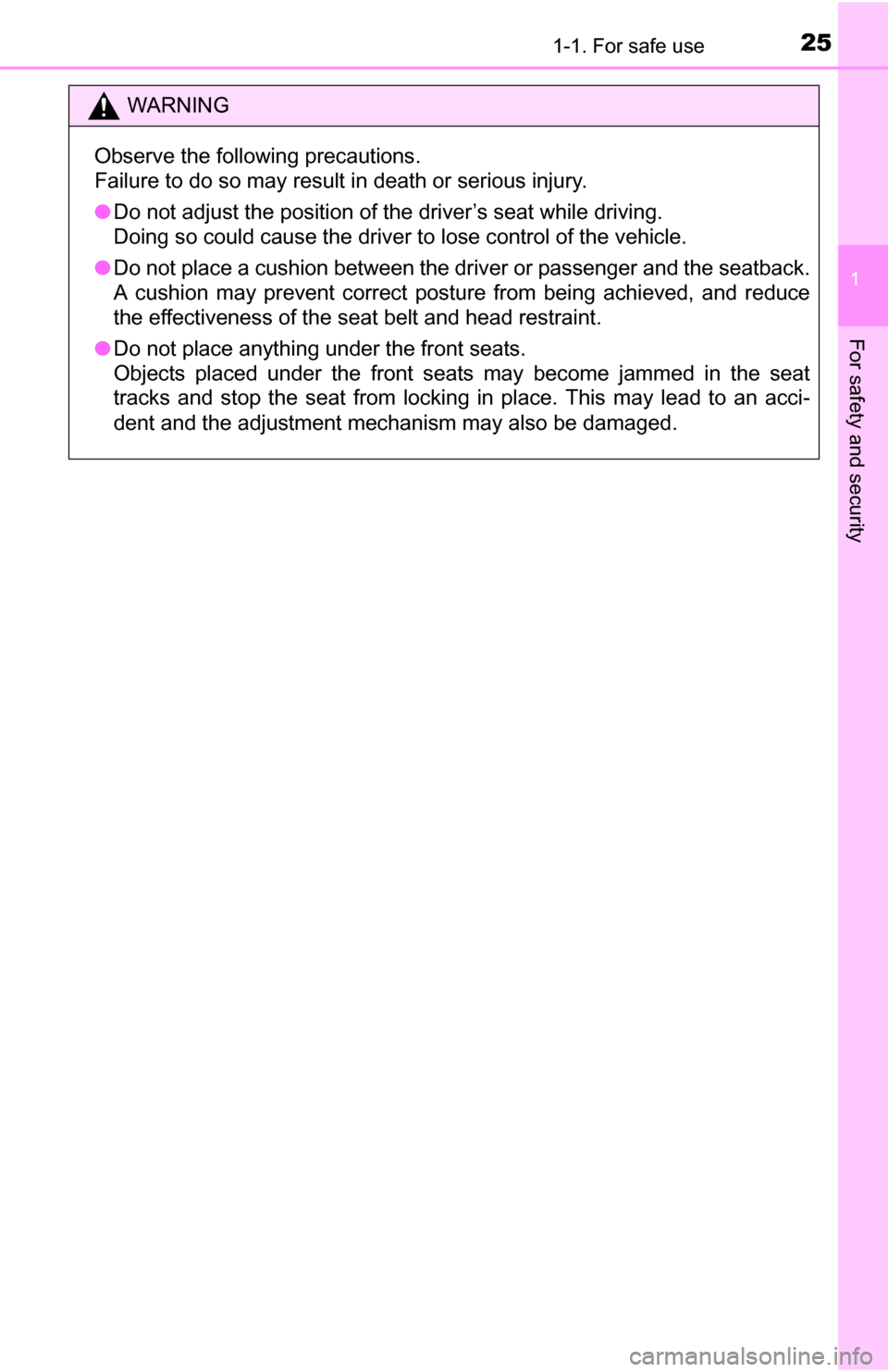TOYOTA YARIS 2016 3.G Owners Manual 251-1. For safe use
1
For safety and security
WARNING
Observe the following precautions.
Failure to do so may result in death or serious injury.
●Do not adjust the position of the driver’s seat wh TOYOTA YARIS 2016 3.G Owners Manual 251-1. For safe use
1
For safety and security
WARNING
Observe the following precautions.
Failure to do so may result in death or serious injury.
●Do not adjust the position of the driver’s seat wh