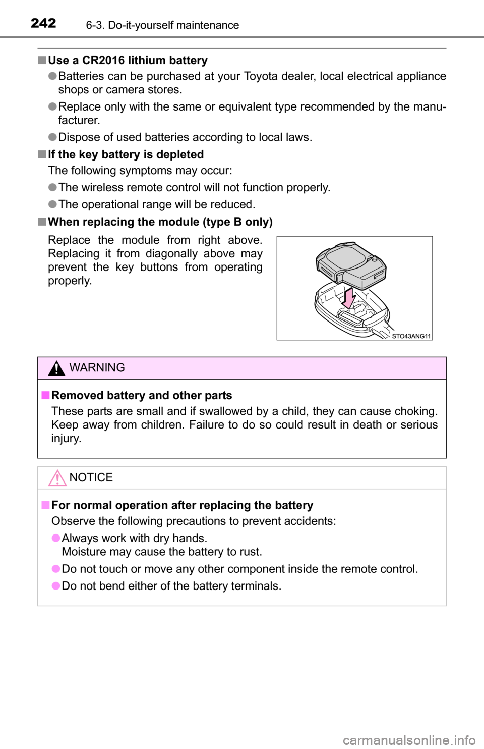 TOYOTA YARIS 2016 3.G Owners Manual 2426-3. Do-it-yourself maintenance
■Use a CR2016 lithium battery
●Batteries can be purchased at your Toyota dealer, local electrical appliance
shops or camera stores.
● Replace only with the sam