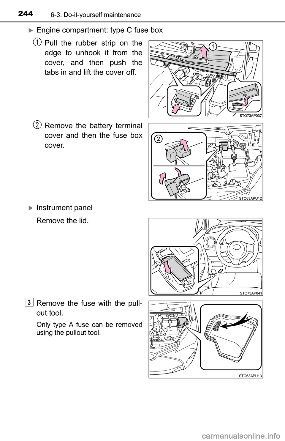 TOYOTA YARIS 2016 3.G Owners Manual 2446-3. Do-it-yourself maintenance
Engine compartment: type C fuse boxPull the rubber strip on the
edge to unhook it from the
cover, and then push the
tabs in and lift the cover off.
Remove the bat