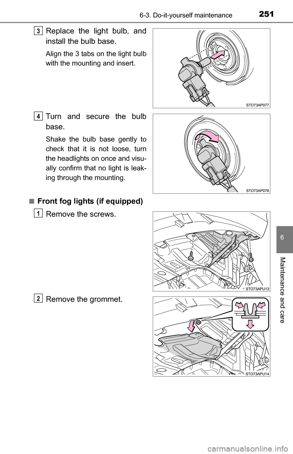 TOYOTA YARIS 2016 3.G Owners Manual 2516-3. Do-it-yourself maintenance
6
Maintenance and care
Replace the light bulb, and
install the bulb base.
Align the 3 tabs on the light bulb
with the mounting and insert.
Turn and secure the bulb
b