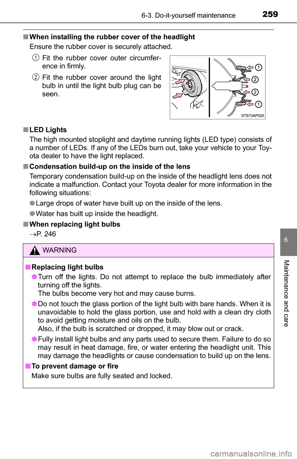 TOYOTA YARIS 2016 3.G Owners Manual 2596-3. Do-it-yourself maintenance
6
Maintenance and care
■When installing the rubber  cover of the headlight
Ensure the rubber cover is securely attached.
■ LED Lights
The high mounted stoplight 