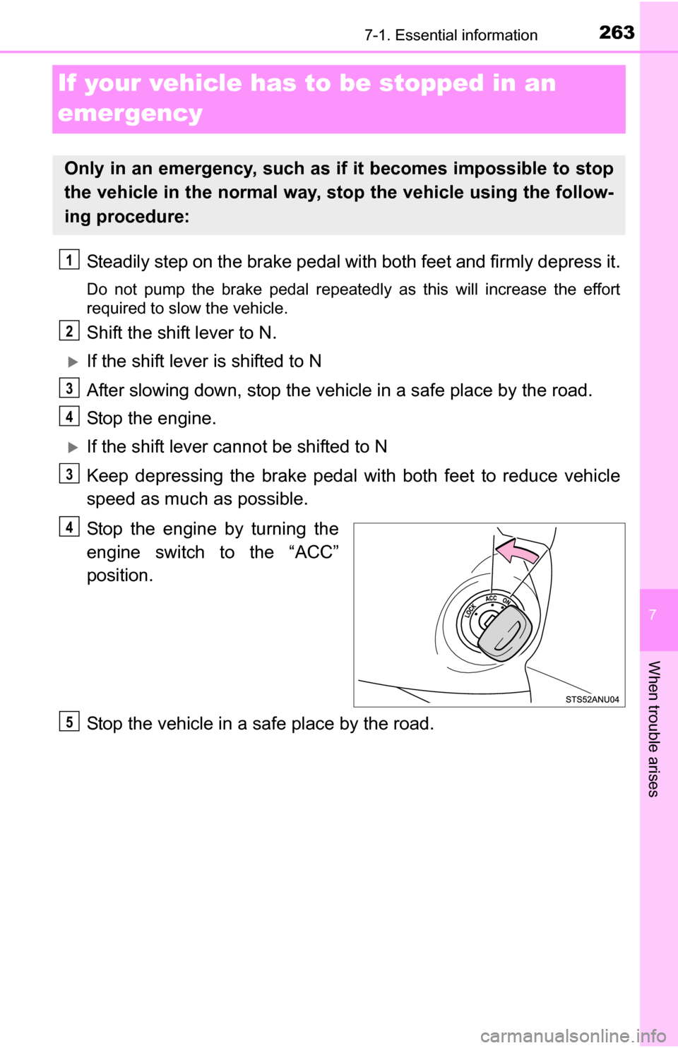 TOYOTA YARIS 2016 3.G Owners Manual 263
7
When trouble arises
7-1. Essential information
If your vehicle has to be stopped in an
emergency
Steadily step on the brake pedal wi th both feet and firmly depress it.
Do not pump the brake pe TOYOTA YARIS 2016 3.G Owners Manual 263
7
When trouble arises
7-1. Essential information
If your vehicle has to be stopped in an
emergency
Steadily step on the brake pedal wi th both feet and firmly depress it.
Do not pump the brake pe