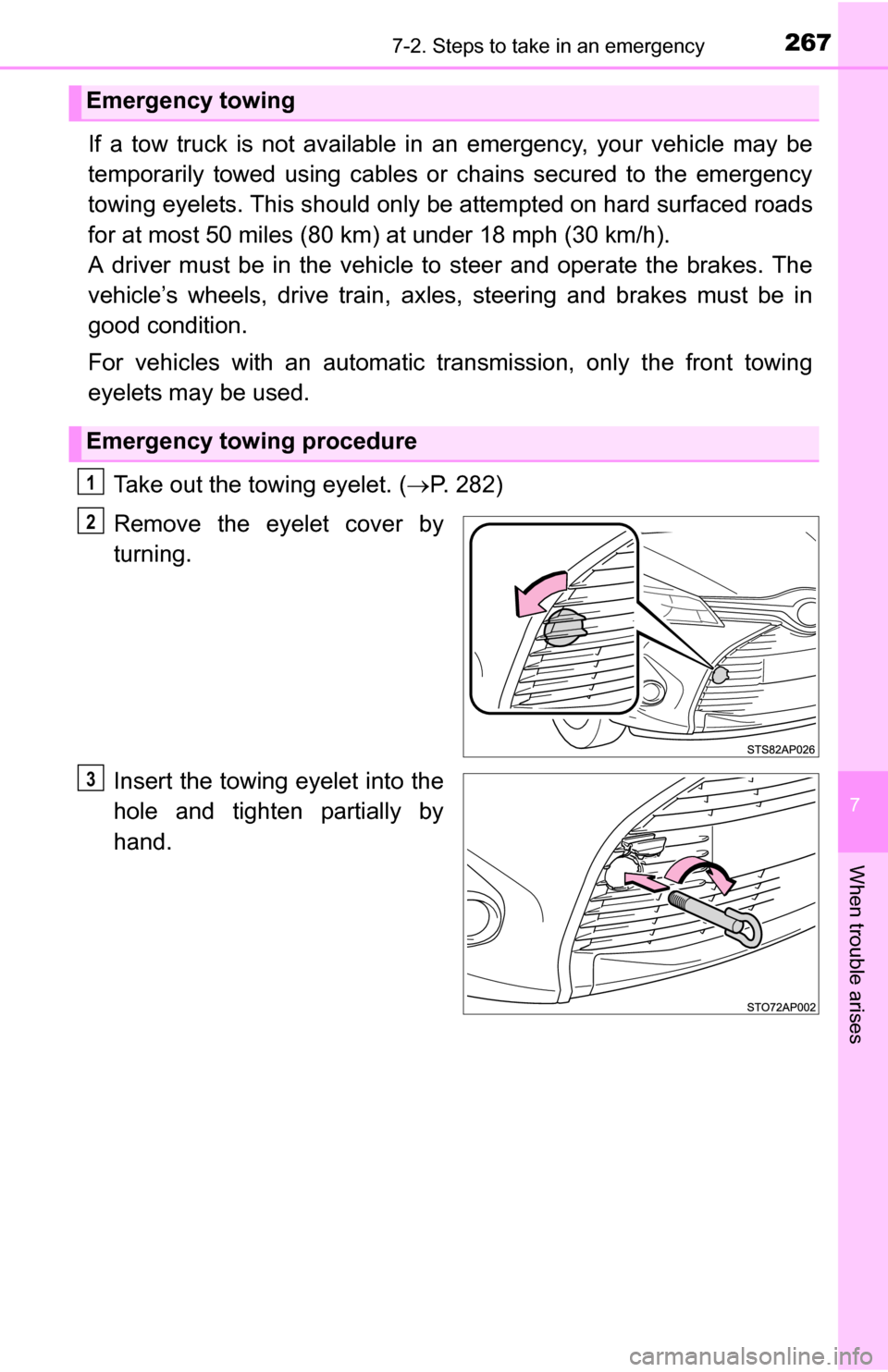 TOYOTA YARIS 2016 3.G Owners Manual 2677-2. Steps to take in an emergency
7
When trouble arises
If a tow truck is not available in an emergency, your vehicle may be
temporarily towed using cables or chains secured to the emergency
towin