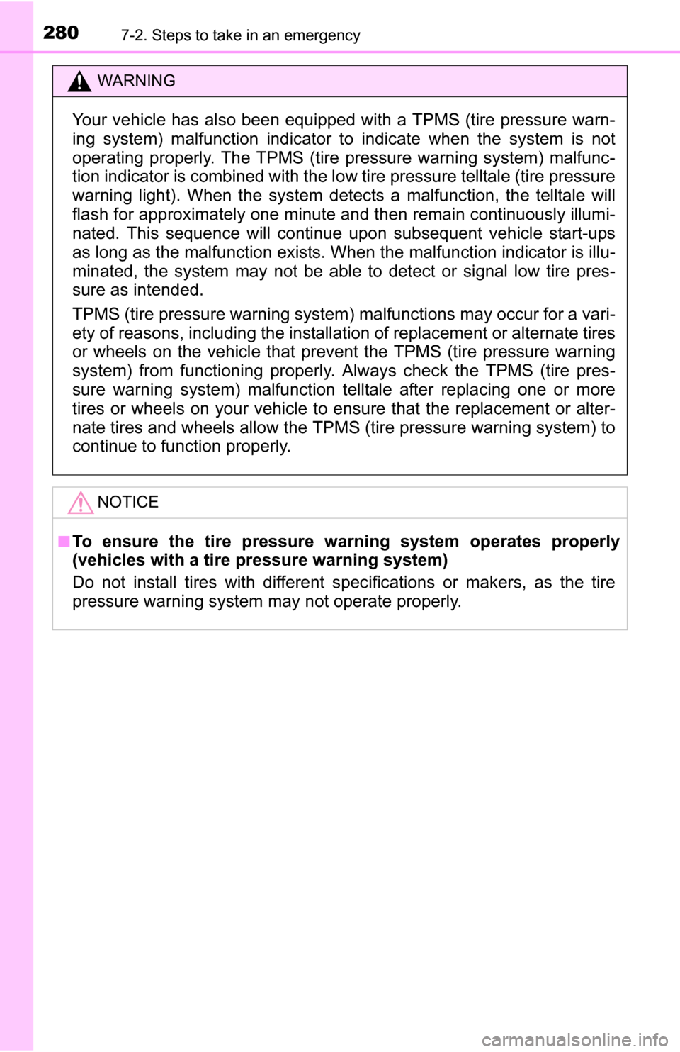 TOYOTA YARIS 2016 3.G Owners Manual 2807-2. Steps to take in an emergency
WARNING
Your vehicle has also been equipped with a TPMS (tire pressure warn-
ing system) malfunction indicator to indicate when the system is not
operating proper