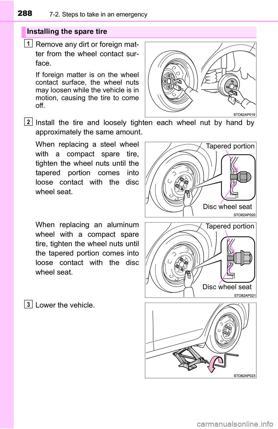 TOYOTA YARIS 2016 3.G Owners Manual 2887-2. Steps to take in an emergency
Remove any dirt or foreign mat-
ter from the wheel contact sur-
face.
If foreign matter is on the wheel
contact surface, the wheel nuts
may loosen while the vehic