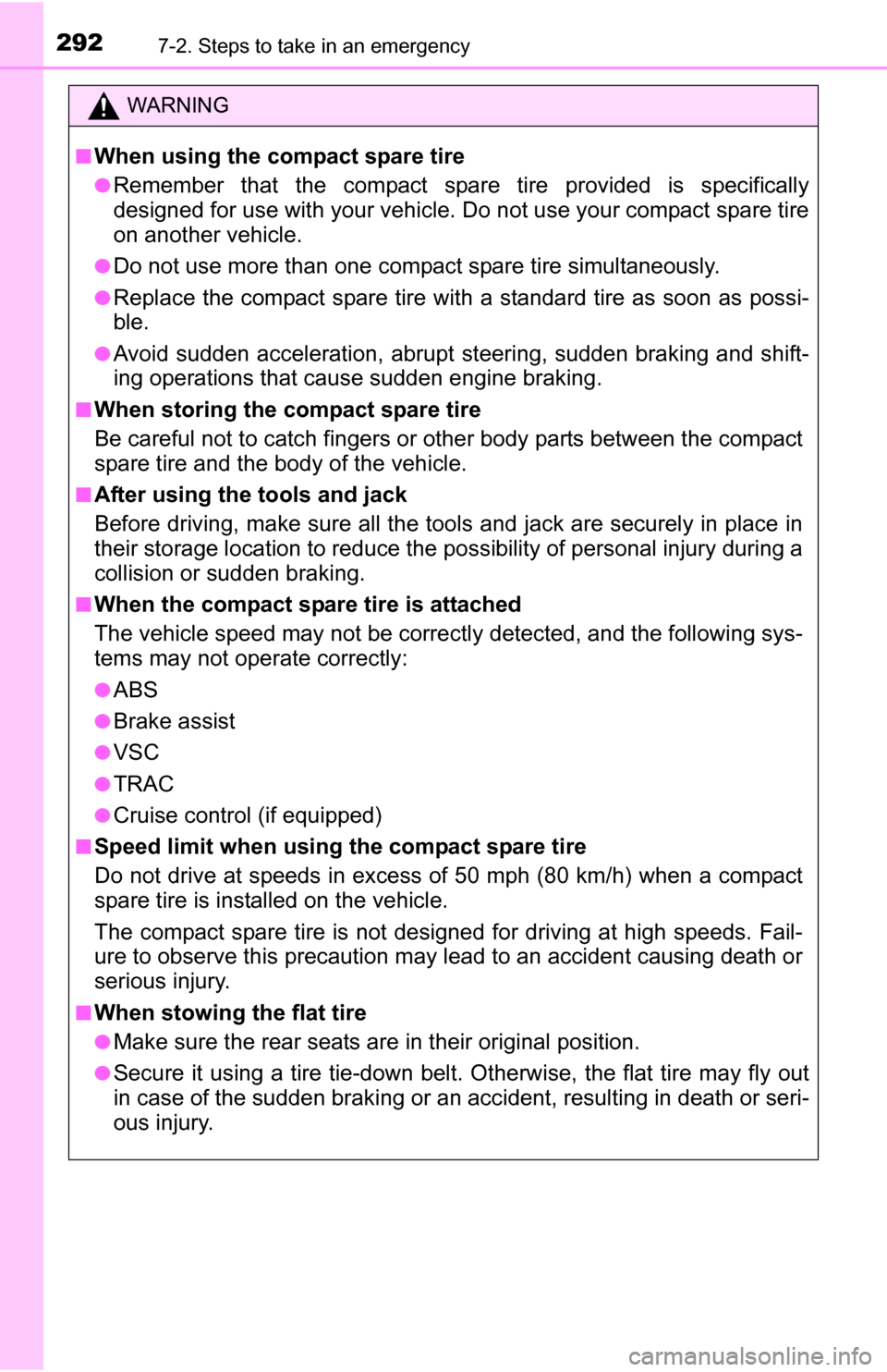 TOYOTA YARIS 2016 3.G Owners Manual 2927-2. Steps to take in an emergency
WARNING
■When using the compact spare tire
●Remember that the compact spare tire provided is specifically
designed for use with your vehicle. Do not use your 