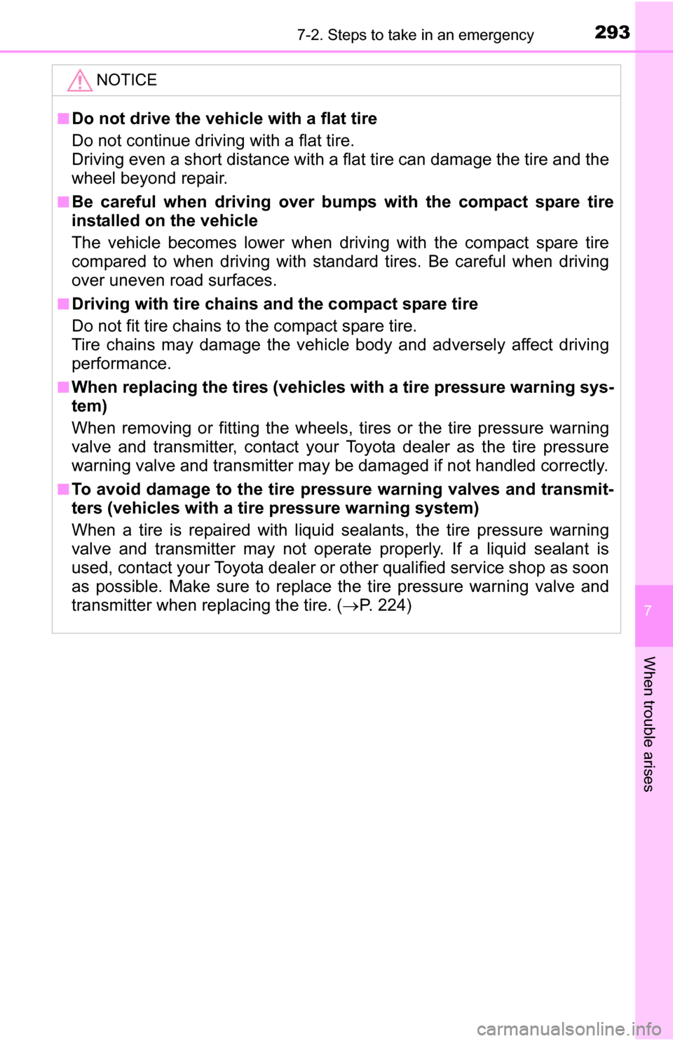 TOYOTA YARIS 2016 3.G Owners Manual 2937-2. Steps to take in an emergency
7
When trouble arises
NOTICE
■Do not drive the vehicle with a flat tire
Do not continue driving with a flat tire.
Driving even a short distance with a flat tire TOYOTA YARIS 2016 3.G Owners Manual 2937-2. Steps to take in an emergency
7
When trouble arises
NOTICE
■Do not drive the vehicle with a flat tire
Do not continue driving with a flat tire.
Driving even a short distance with a flat tire