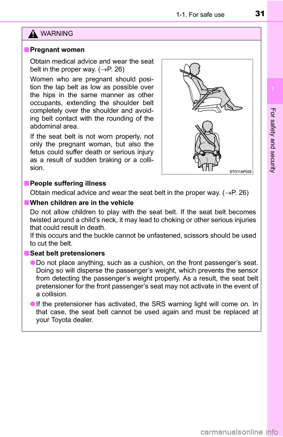 TOYOTA YARIS 2016 3.G User Guide 311-1. For safe use
1
For safety and security
WARNING
■Pregnant women
■ People suffering illness
Obtain medical advice and wear the seat belt in the proper way. ( P. 26)
■ When children are i