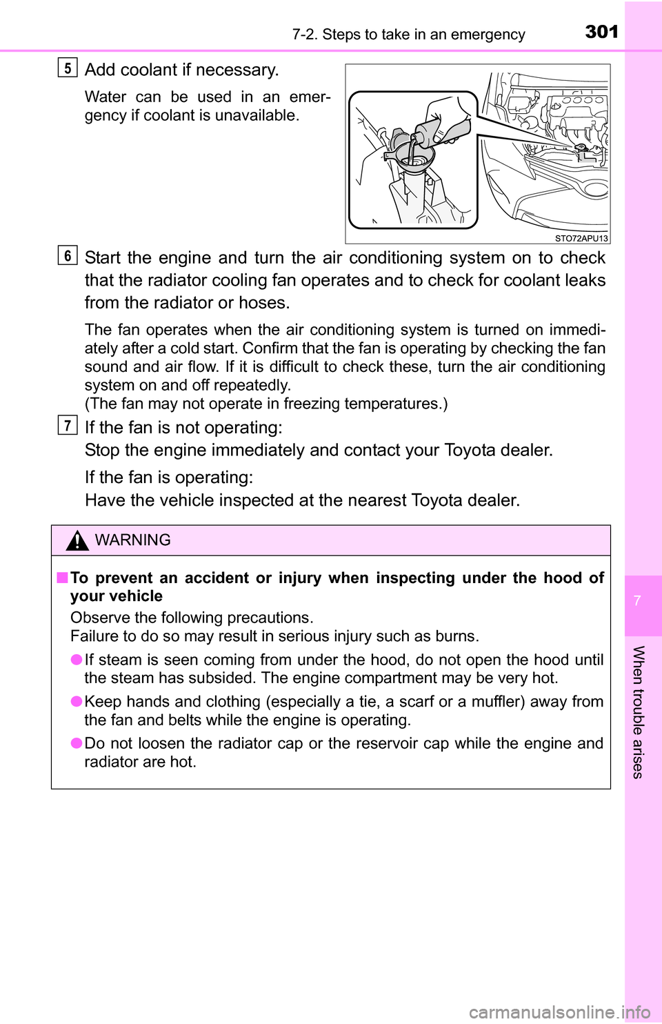 TOYOTA YARIS 2016 3.G Owners Manual 3017-2. Steps to take in an emergency
7
When trouble arises
Add coolant if necessary.
Water can be used in an emer-
gency if coolant is unavailable.
Start the engine and turn the air conditioning syst