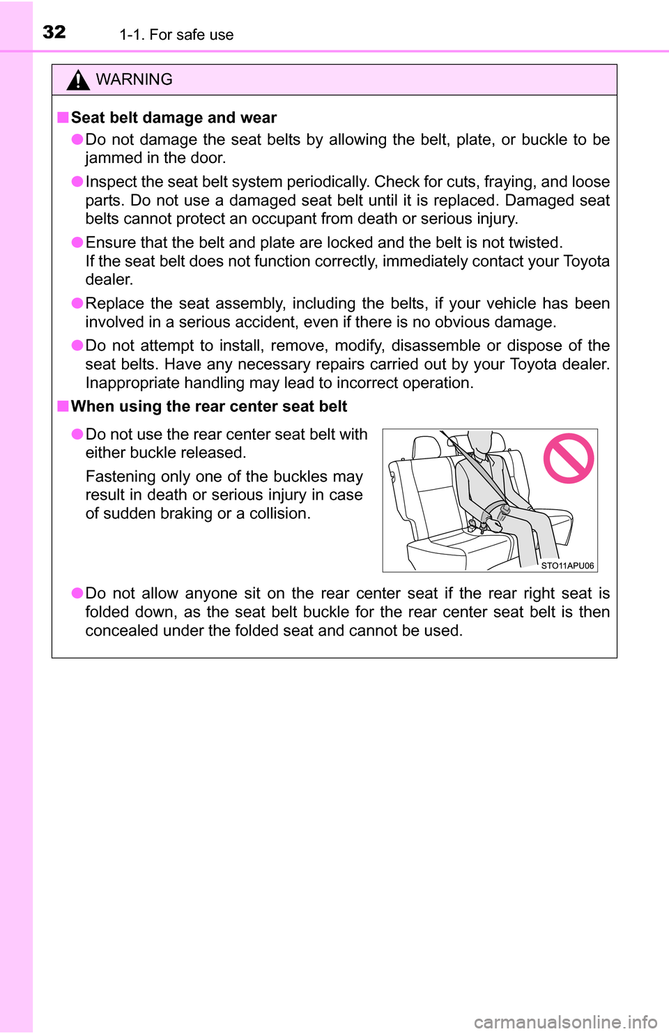 TOYOTA YARIS 2016 3.G Owners Guide 321-1. For safe use
WARNING
■Seat belt damage and wear
● Do not damage the seat belts by allowing the belt, plate, or buckle to be
jammed in the door.
● Inspect the seat belt system periodically TOYOTA YARIS 2016 3.G Owners Guide 321-1. For safe use
WARNING
■Seat belt damage and wear
● Do not damage the seat belts by allowing the belt, plate, or buckle to be
jammed in the door.
● Inspect the seat belt system periodically