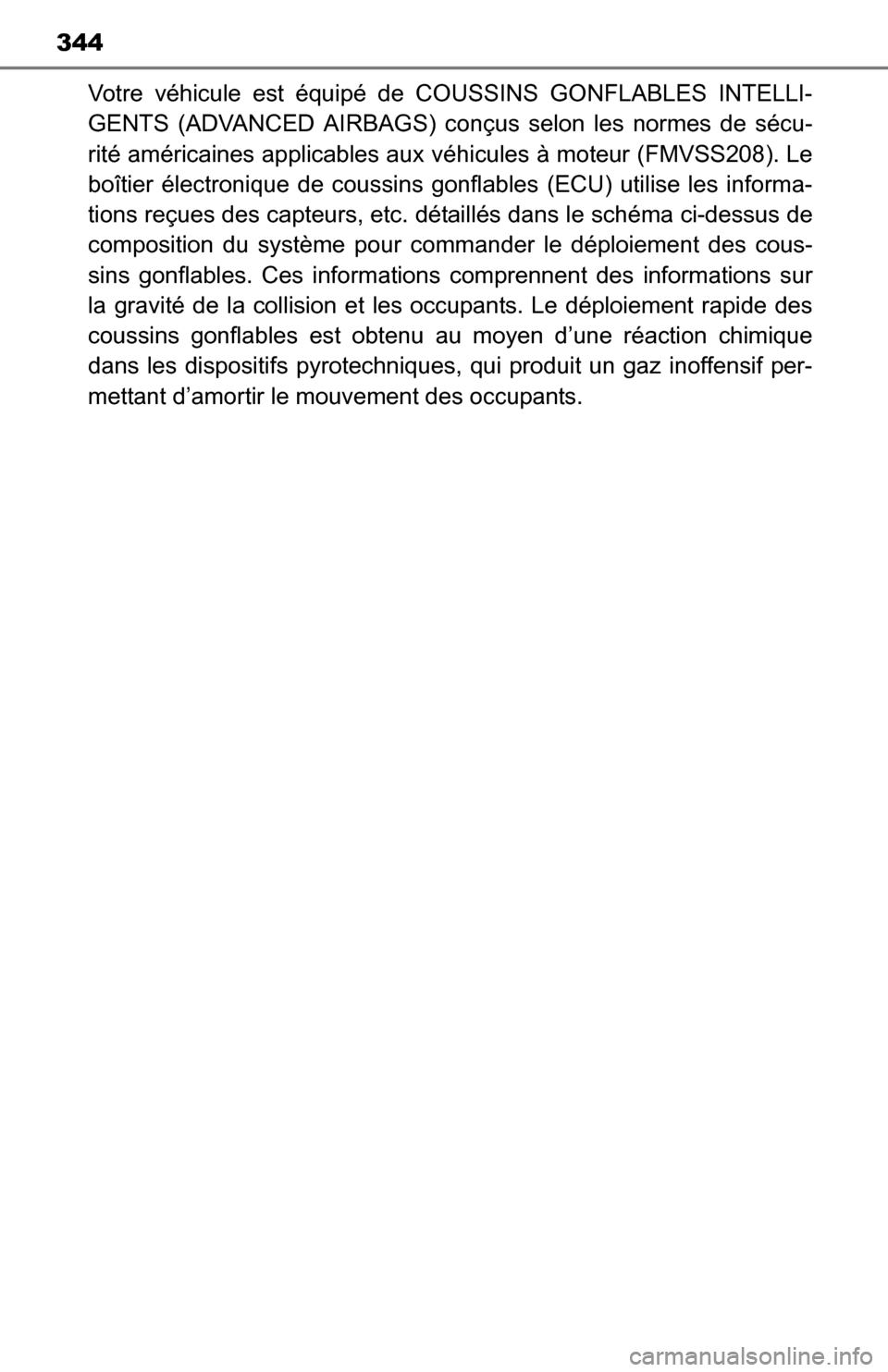 TOYOTA YARIS 2016 3.G Owners Manual 344
Votre véhicule est équipé de COUSSINS GONFLABLES INTELLI-
GENTS (ADVANCED AIRBAGS) conçus selon les normes de sécu-
rité américaines applicables aux v éhicules à moteur (FMVSS208). Le
bo