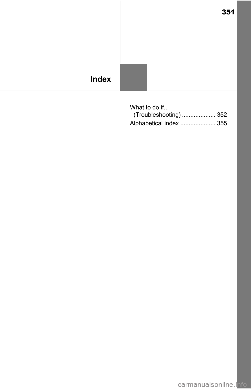 TOYOTA YARIS 2016 3.G Owners Manual 351
Index
What to do if... (Troubleshooting) .................... 352
Alphabetical index ..................... 355 