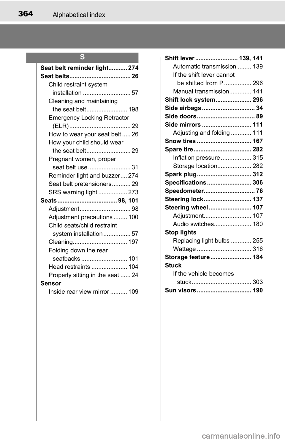 TOYOTA YARIS 2016 3.G Owners Manual 364Alphabetical index
Seat belt reminder light........... 274
Seat belts.................................... 26Child restra int system
installation ............................ 57
Cleaning and mainta TOYOTA YARIS 2016 3.G Owners Manual 364Alphabetical index
Seat belt reminder light........... 274
Seat belts.................................... 26Child restra int system
installation ............................ 57
Cleaning and mainta