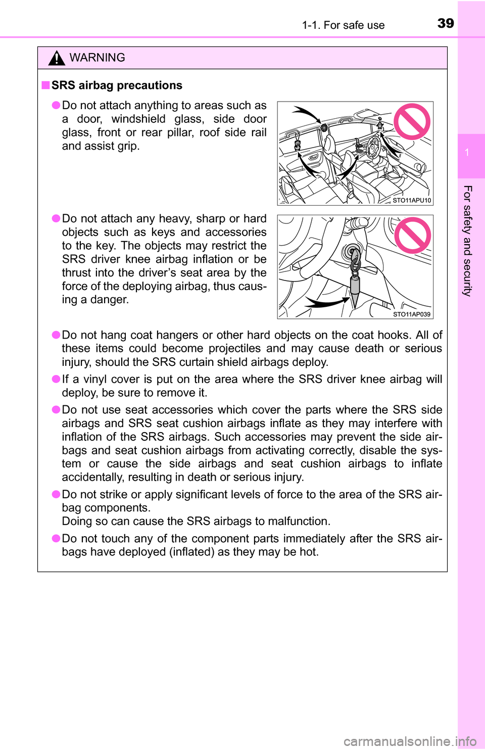 TOYOTA YARIS 2016 3.G Owners Guide 391-1. For safe use
1
For safety and security
WARNING
■SRS airbag precautions
● Do not hang coat hangers or other hard objects on the coat hooks. All of
these items could become projectiles and ma TOYOTA YARIS 2016 3.G Owners Guide 391-1. For safe use
1
For safety and security
WARNING
■SRS airbag precautions
● Do not hang coat hangers or other hard objects on the coat hooks. All of
these items could become projectiles and ma